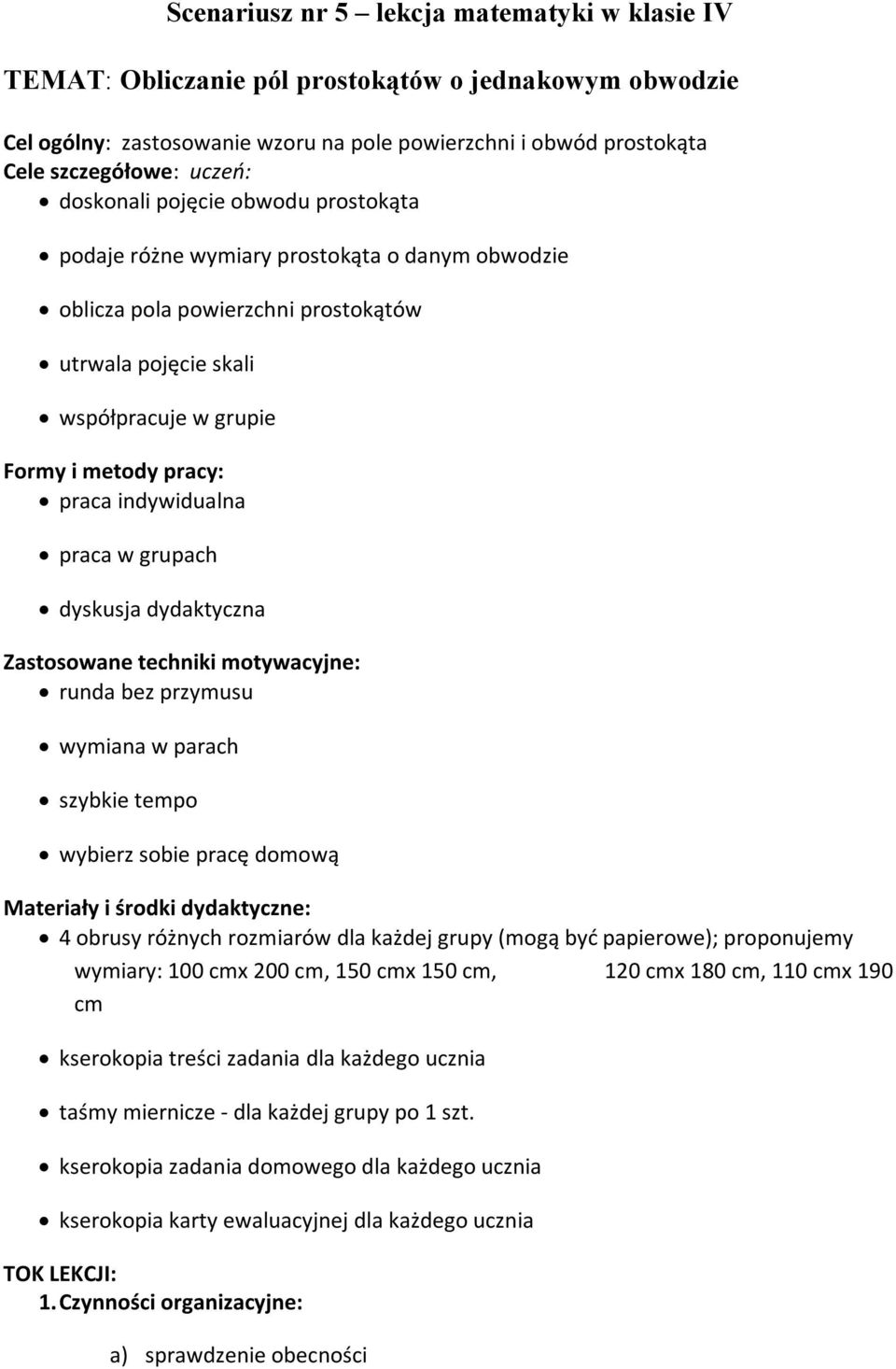 indywidualna praca w grupach dyskusja dydaktyczna Zastosowane techniki motywacyjne: runda bez przymusu wymiana w parach szybkie tempo wybierz sobie pracę domową Materiały i środki dydaktyczne: 4