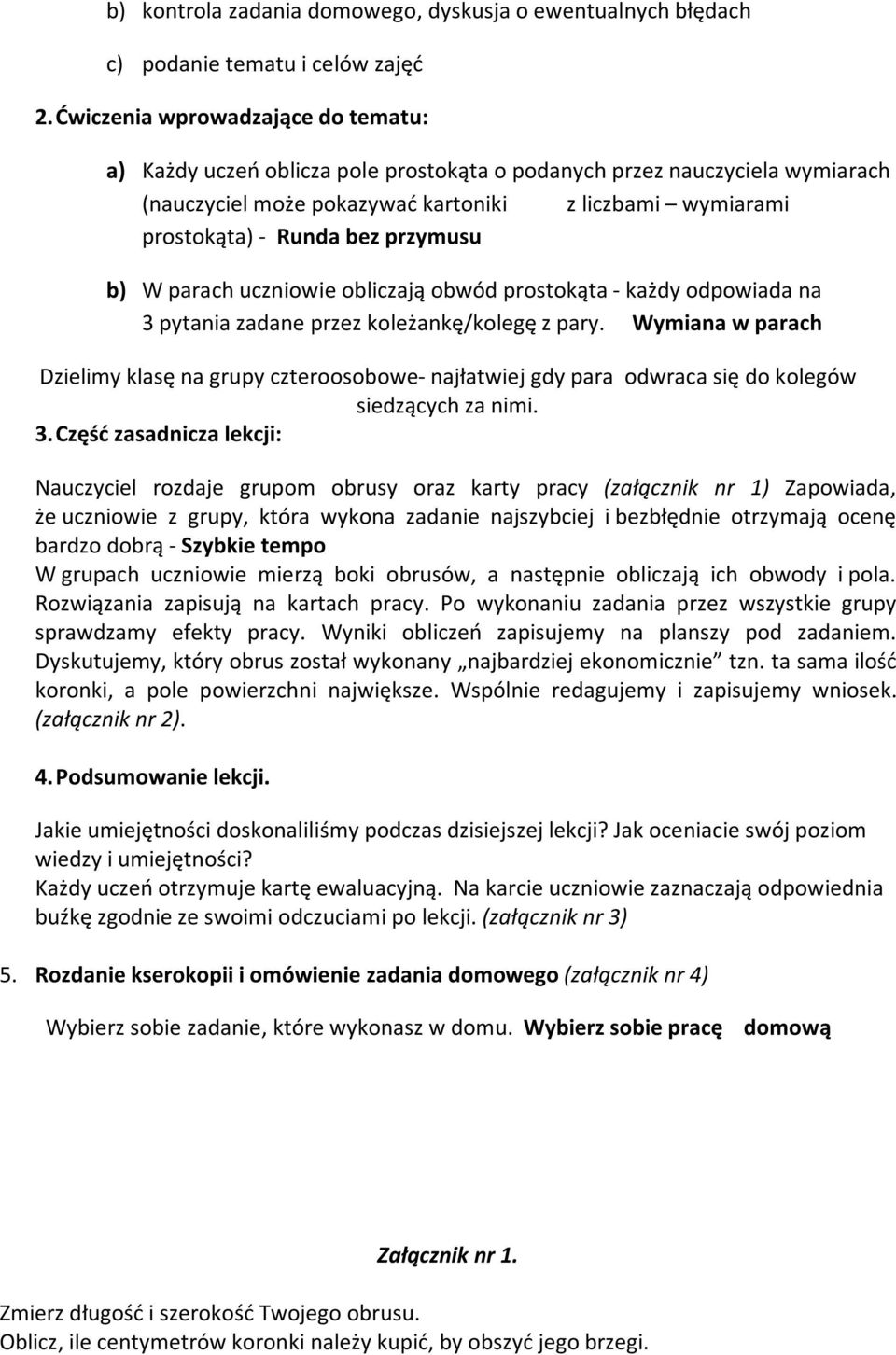 przymusu b) W parach uczniowie obliczają obwód prostokąta - każdy odpowiada na 3 pytania zadane przez koleżankę/kolegę z pary.
