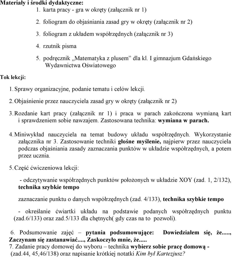 Sprawy organizacyjne, podanie tematu i celów lekcji. 2. Objaśnienie przez nauczyciela zasad gry w okręty (załącznik nr 2) 3.