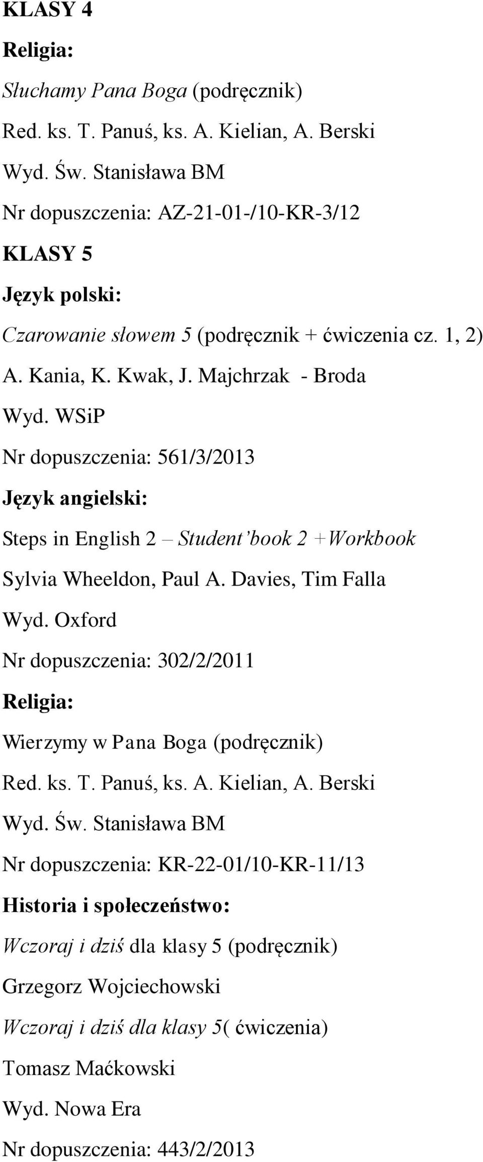 Majchrzak - Broda Nr dopuszczenia: 561/3/2013 Język angielski: Steps in English 2 Student book 2 +Workbook Sylvia Wheeldon, Paul A.