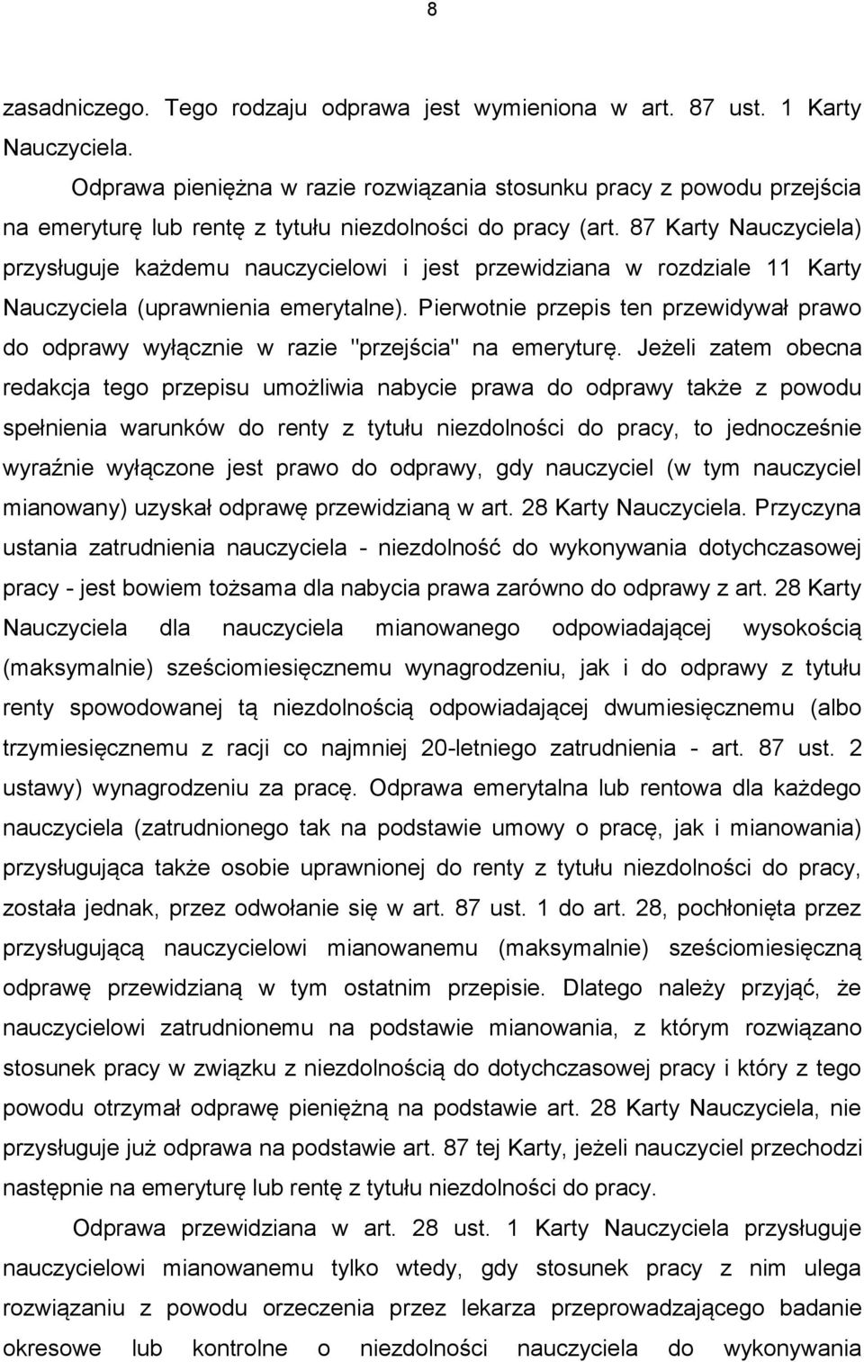 87 Karty Nauczyciela) przysługuje każdemu nauczycielowi i jest przewidziana w rozdziale 11 Karty Nauczyciela (uprawnienia emerytalne).