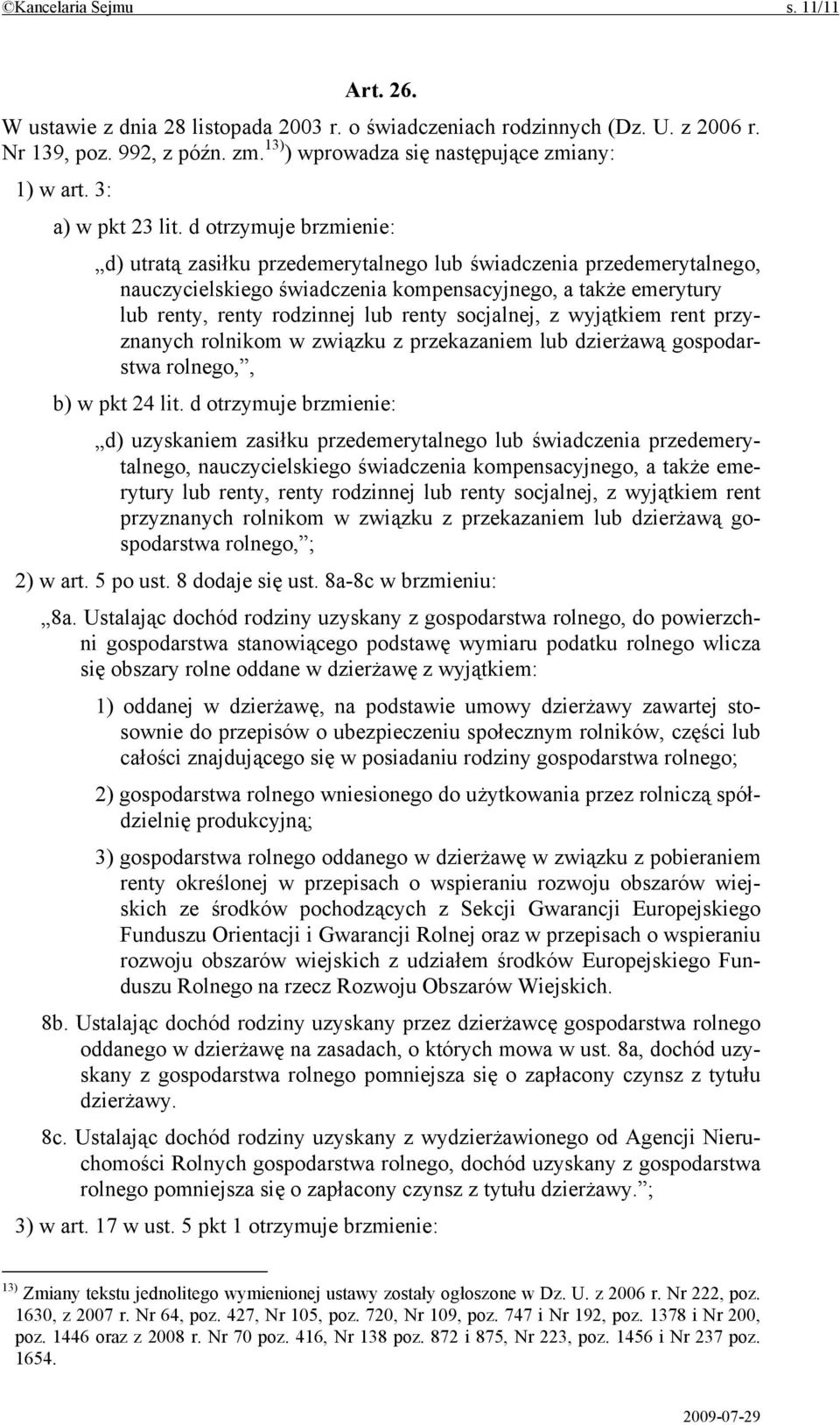 d otrzymuje brzmienie: d) utratą zasiłku przedemerytalnego lub świadczenia przedemerytalnego, nauczycielskiego świadczenia kompensacyjnego, a także emerytury lub renty, renty rodzinnej lub renty