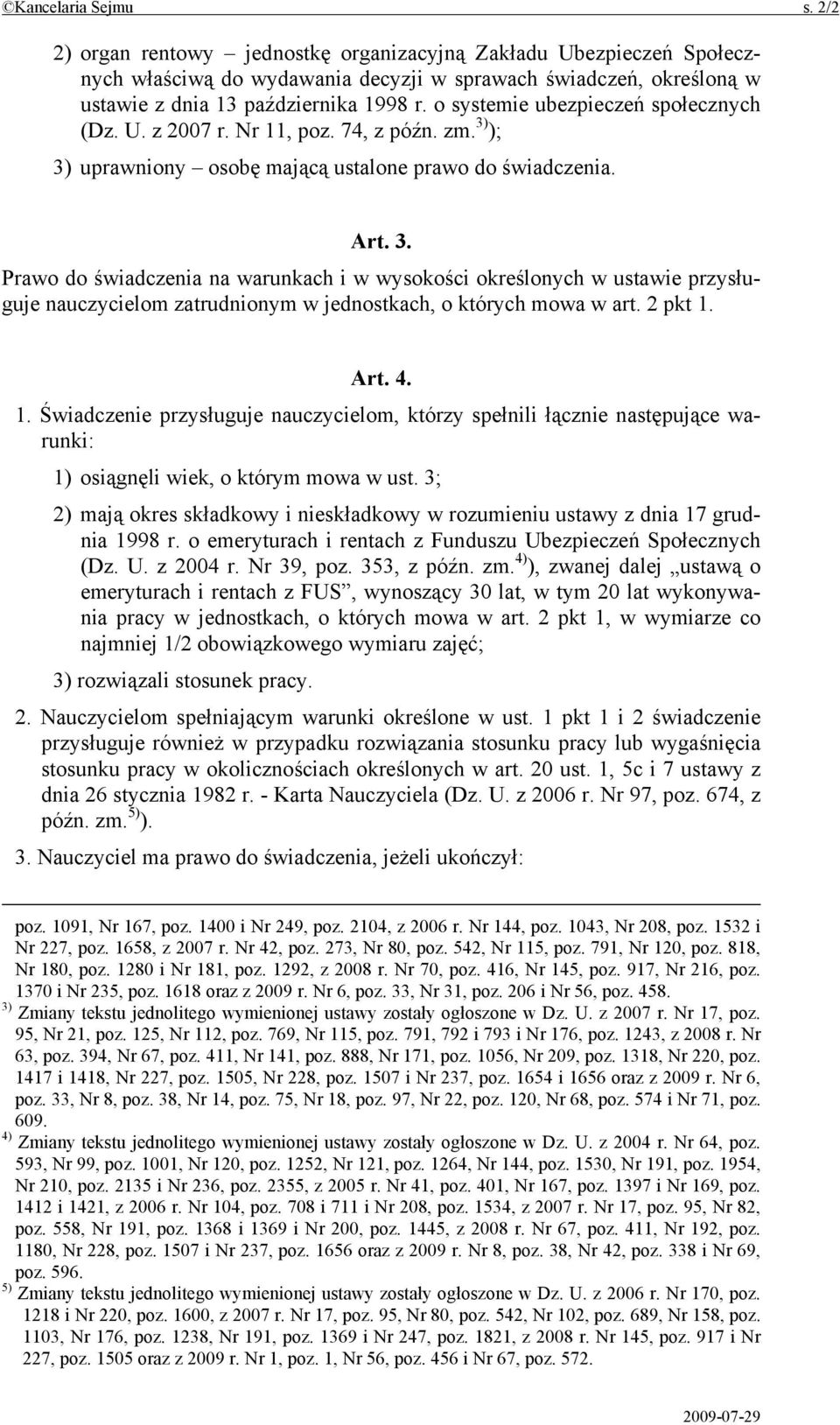 ); 3) uprawniony osobę mającą ustalone prawo do świadczenia. Art. 3. Prawo do świadczenia na warunkach i w wysokości określonych w ustawie przysługuje nauczycielom zatrudnionym w jednostkach, o których mowa w art.