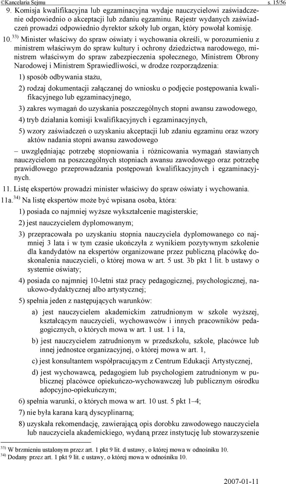 33) Minister właściwy do spraw oświaty i wychowania określi, w porozumieniu z ministrem właściwym do spraw kultury i ochrony dziedzictwa narodowego, ministrem właściwym do spraw zabezpieczenia