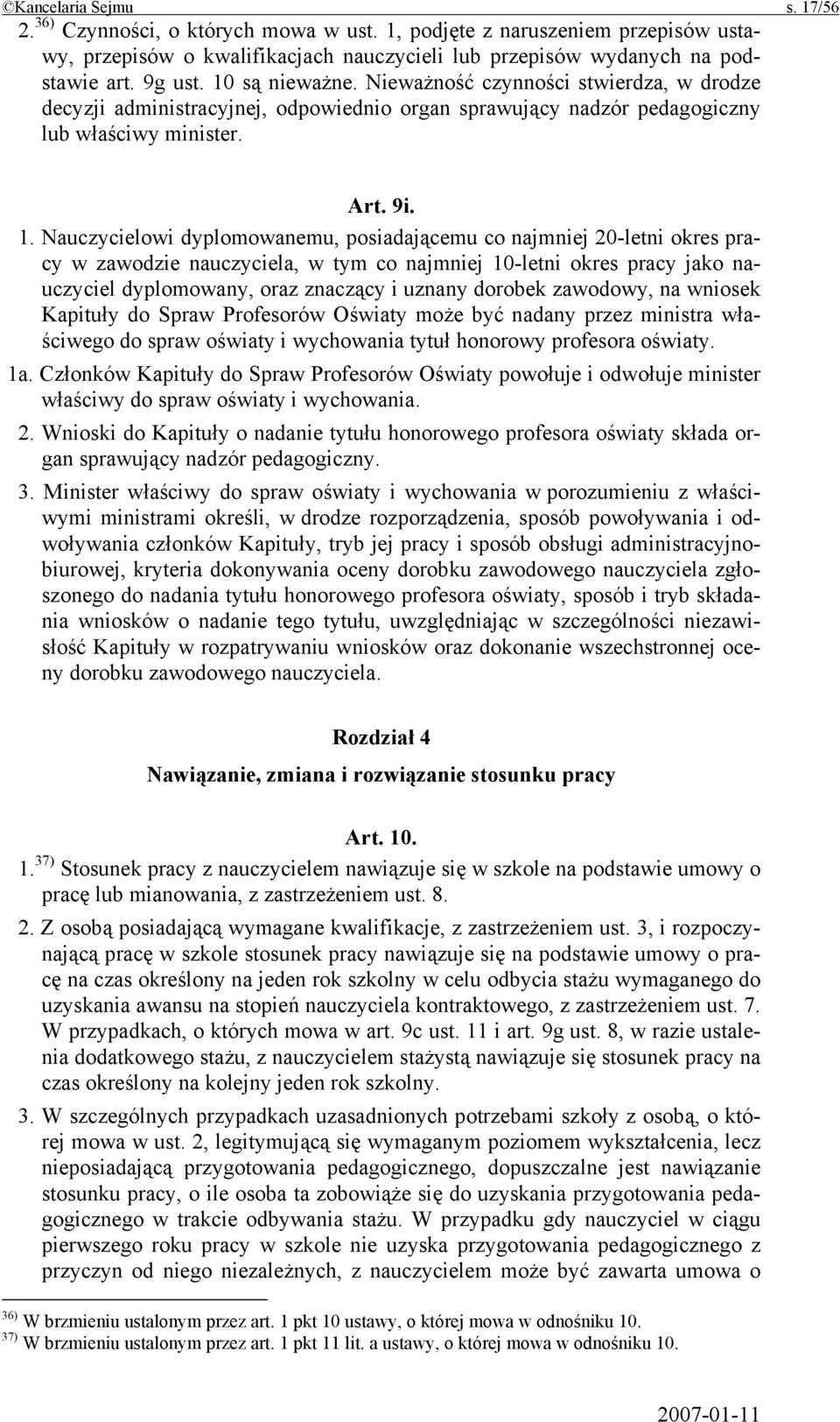 Nauczycielowi dyplomowanemu, posiadającemu co najmniej 20-letni okres pracy w zawodzie nauczyciela, w tym co najmniej 10-letni okres pracy jako nauczyciel dyplomowany, oraz znaczący i uznany dorobek