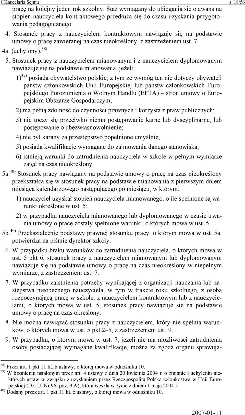 Stosunek pracy z nauczycielem mianowanym i z nauczycielem dyplomowanym nawiązuje się na podstawie mianowania, jeżeli: 1) 39) posiada obywatelstwo polskie, z tym że wymóg ten nie dotyczy obywateli