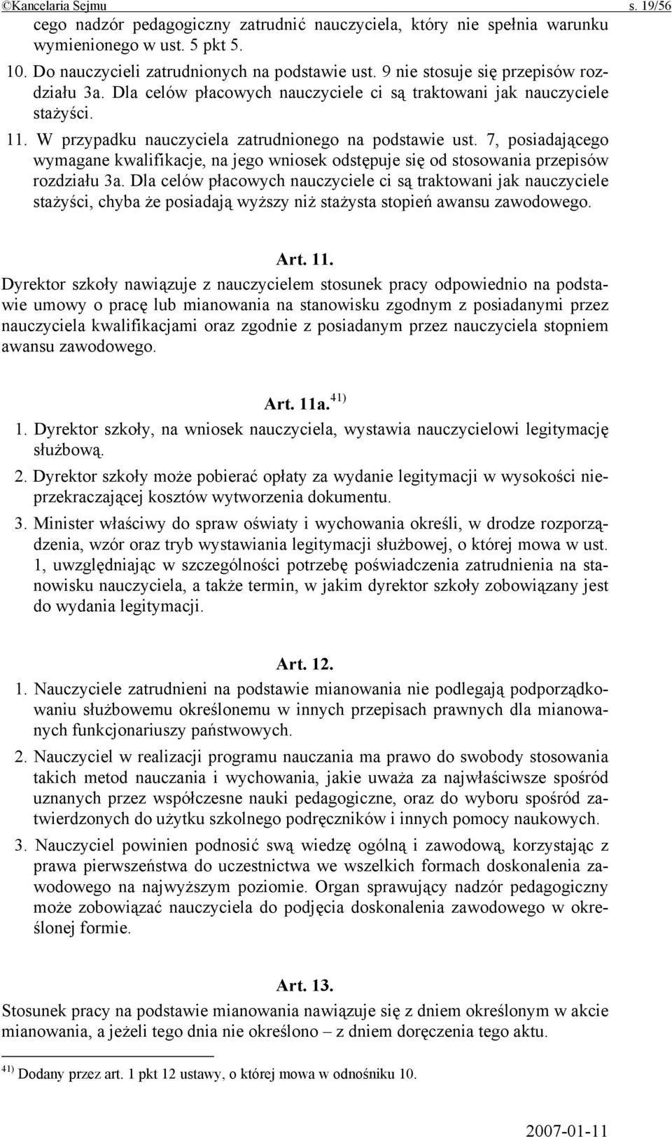 7, posiadającego wymagane kwalifikacje, na jego wniosek odstępuje się od stosowania przepisów rozdziału 3a.