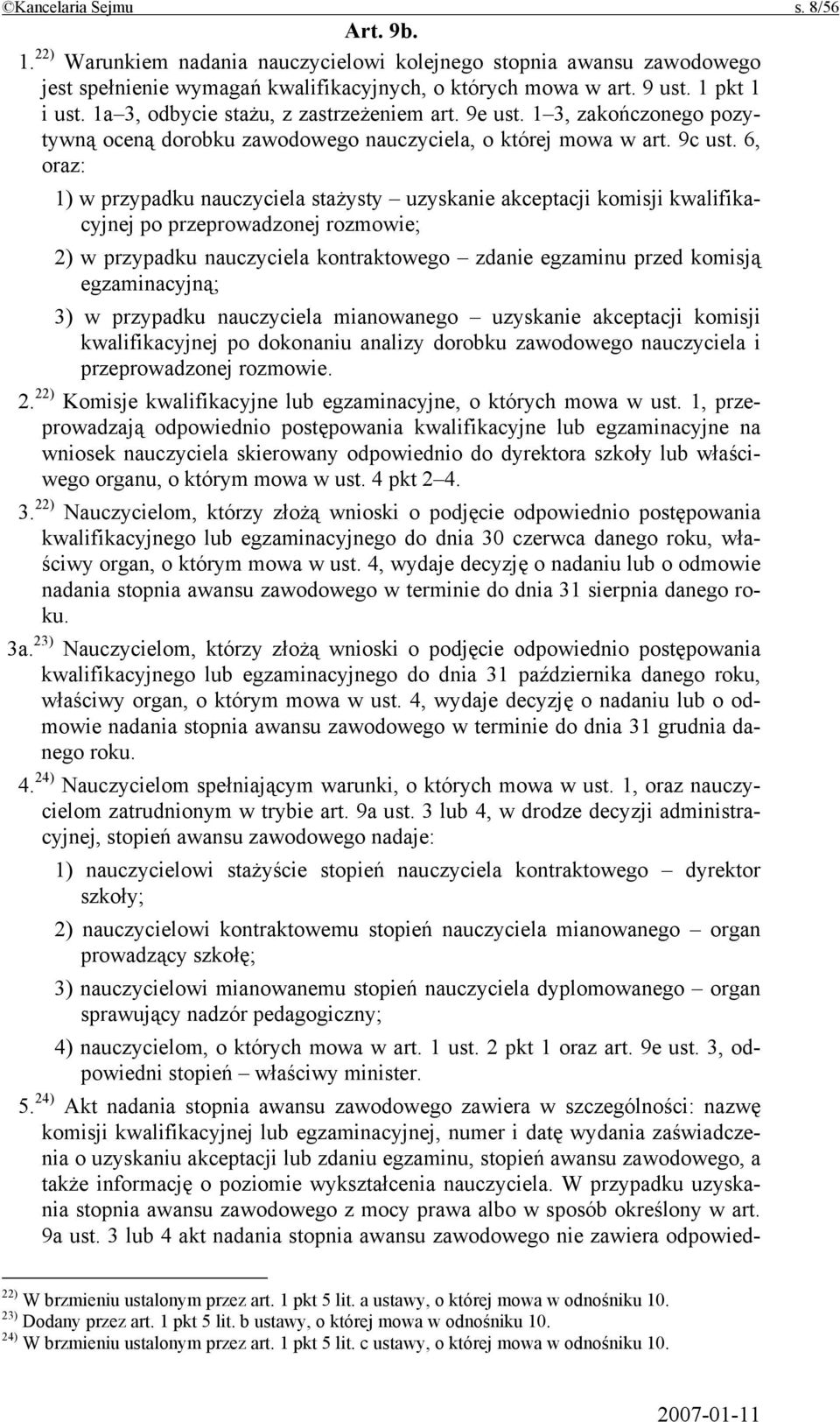 6, oraz: 1) w przypadku nauczyciela stażysty uzyskanie akceptacji komisji kwalifikacyjnej po przeprowadzonej rozmowie; 2) w przypadku nauczyciela kontraktowego zdanie egzaminu przed komisją