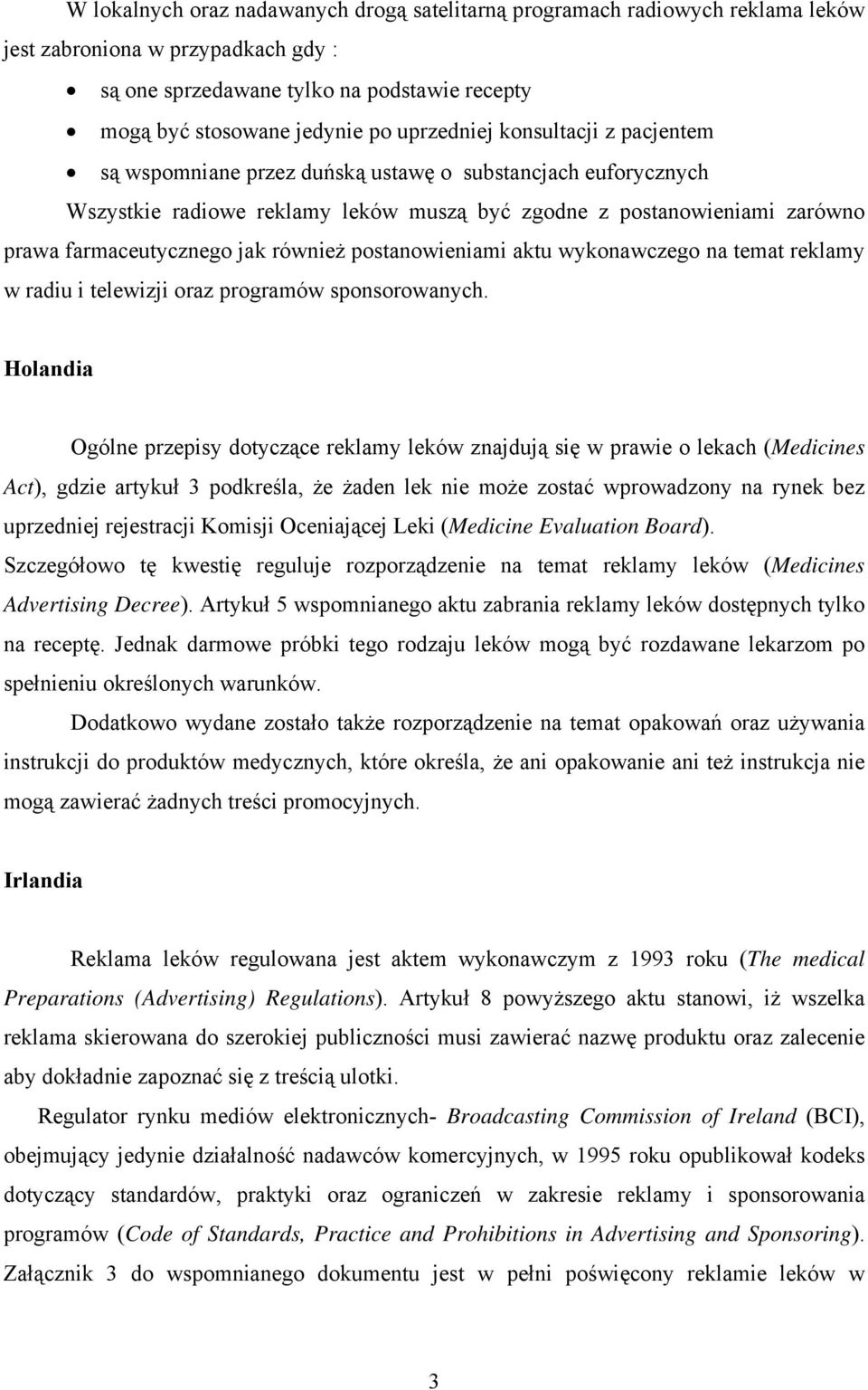 również postanowieniami aktu wykonawczego na temat reklamy w radiu i telewizji oraz programów sponsorowanych.