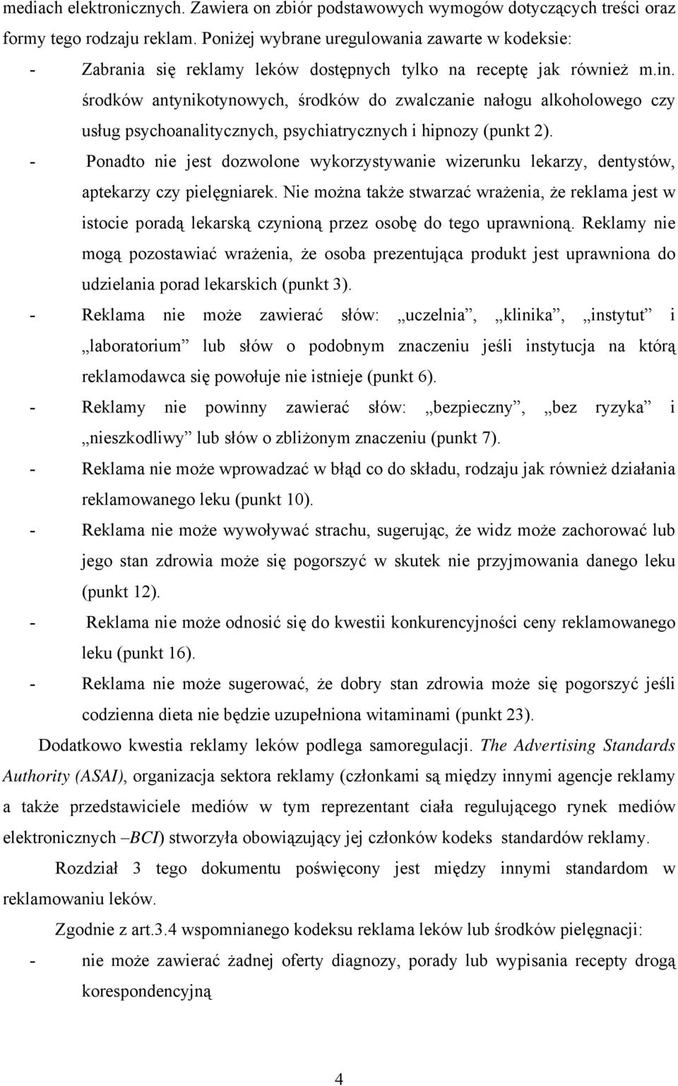 środków antynikotynowych, środków do zwalczanie nałogu alkoholowego czy usług psychoanalitycznych, psychiatrycznych i hipnozy (punkt 2).