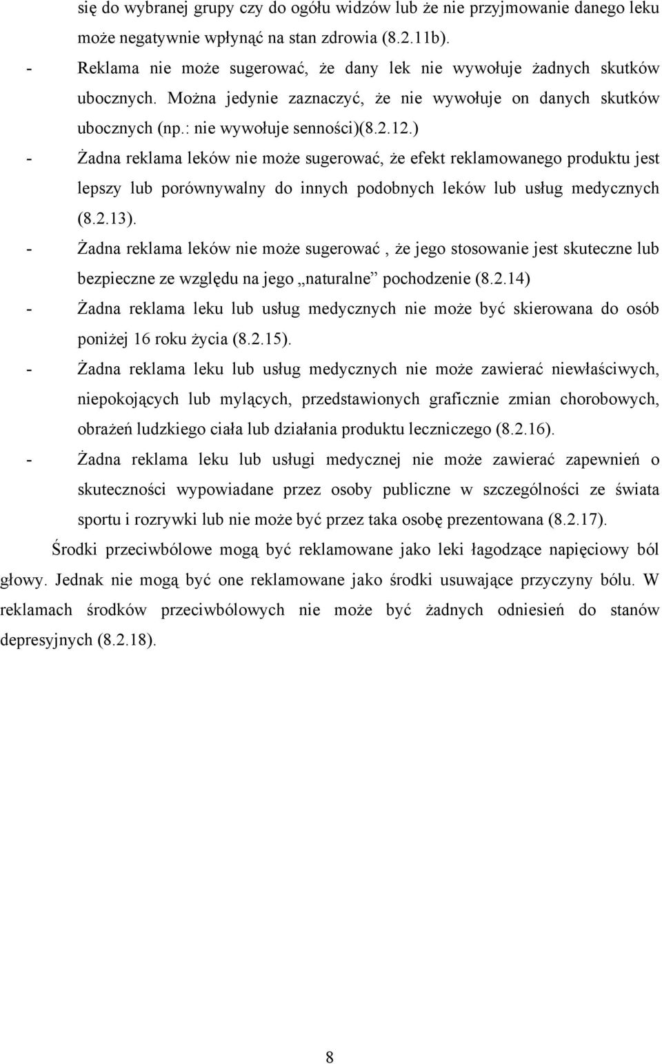 ) - Żadna reklama leków nie może sugerować, że efekt reklamowanego produktu jest lepszy lub porównywalny do innych podobnych leków lub usług medycznych (8.2.13).