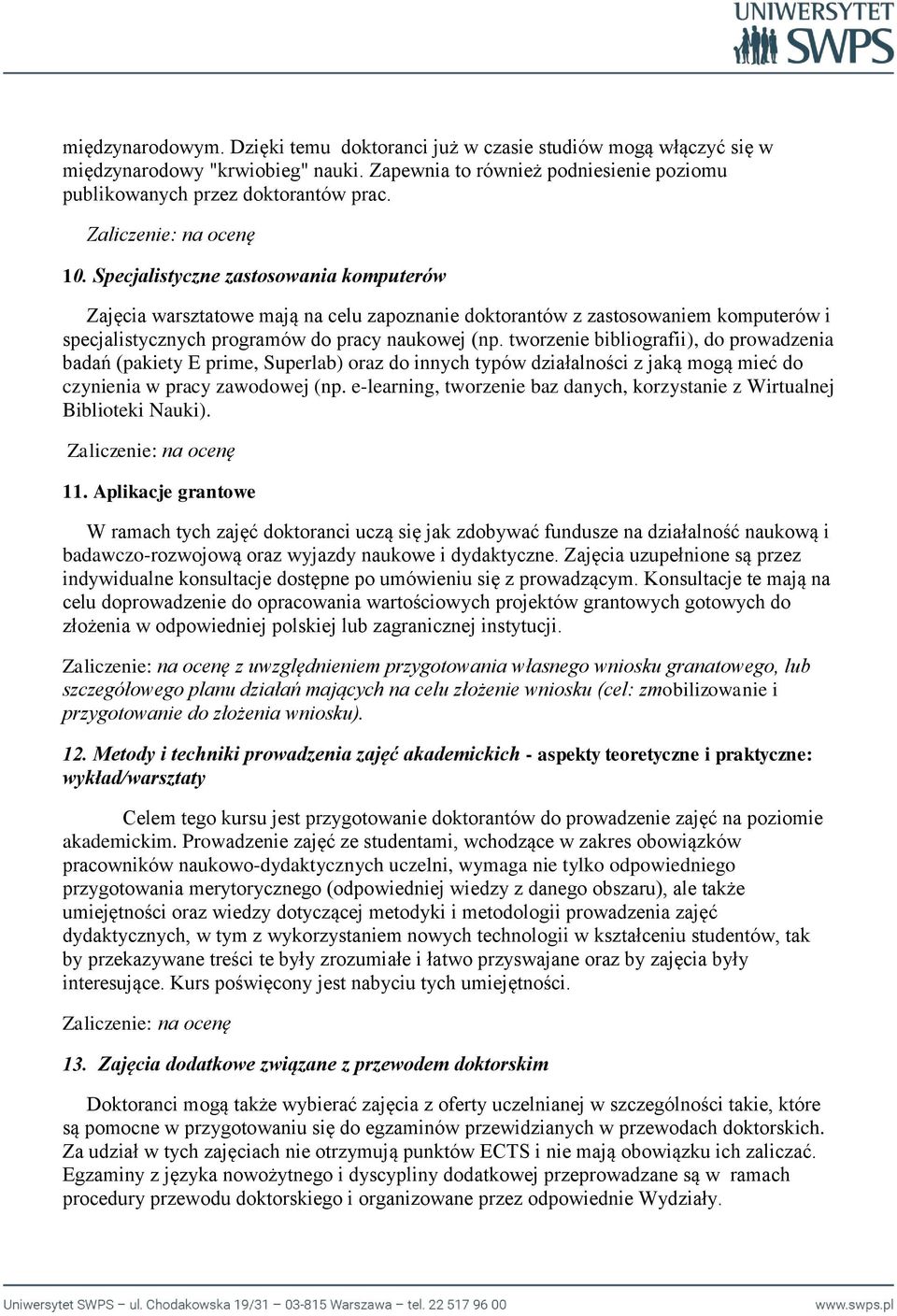 tworzenie bibliografii), do prowadzenia badań (pakiety E prime, Superlab) oraz do innych typów działalności z jaką mogą mieć do czynienia w pracy zawodowej (np.