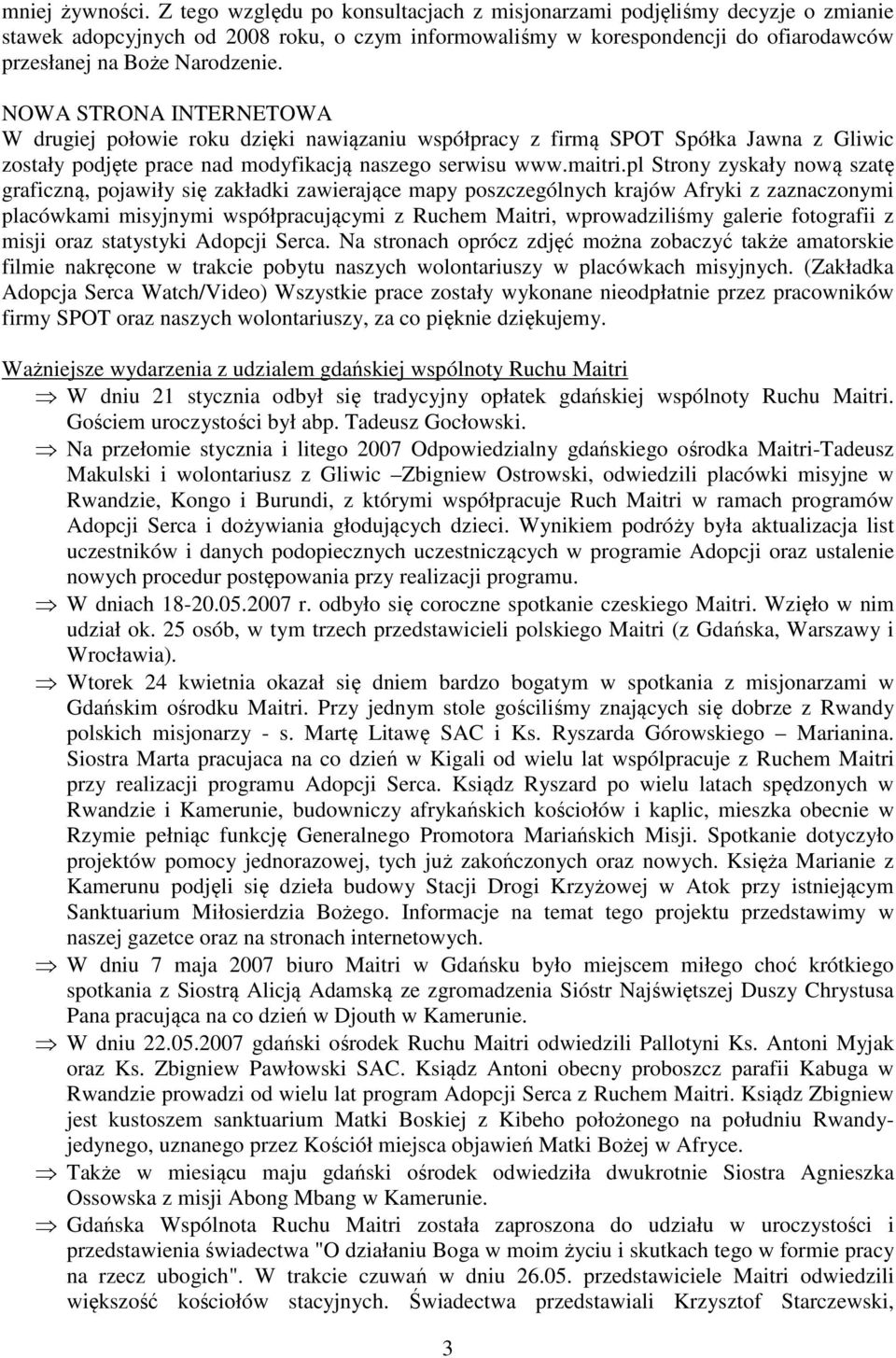 NOWA STRONA INTERNETOWA W drugiej połowie roku dzięki nawiązaniu współpracy z firmą SPOT Spółka Jawna z Gliwic zostały podjęte prace nad modyfikacją naszego serwisu www.maitri.