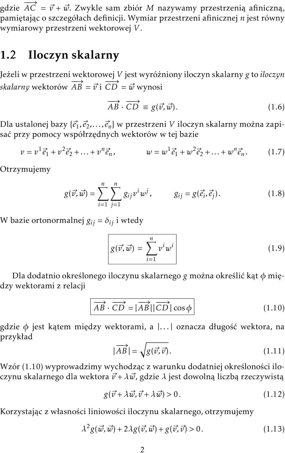 .., e n } w przestrzeni V iloczyn skalarny można zapisać przy pomocy współrzędnych wektorów w tej bazie v = v 1 e 1 + v 2 e 2 +... + v n e n, w = w 1 e 1 + w 2 e 2 +... + w n e n. (1.