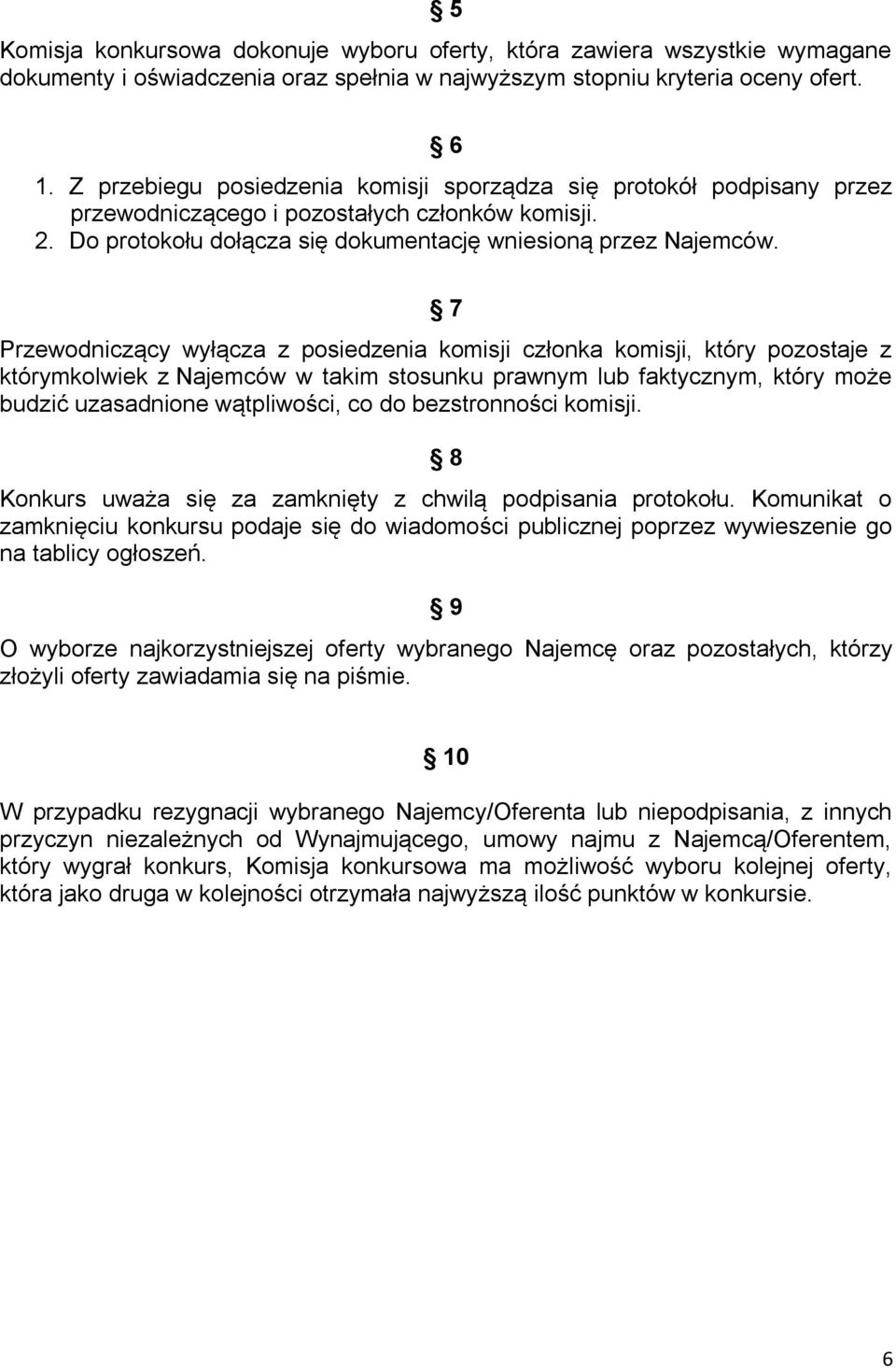 7 Przewodniczący wyłącza z posiedzenia komisji członka komisji, który pozostaje z którymkolwiek z Najemców w takim stosunku prawnym lub faktycznym, który może budzić uzasadnione wątpliwości, co do