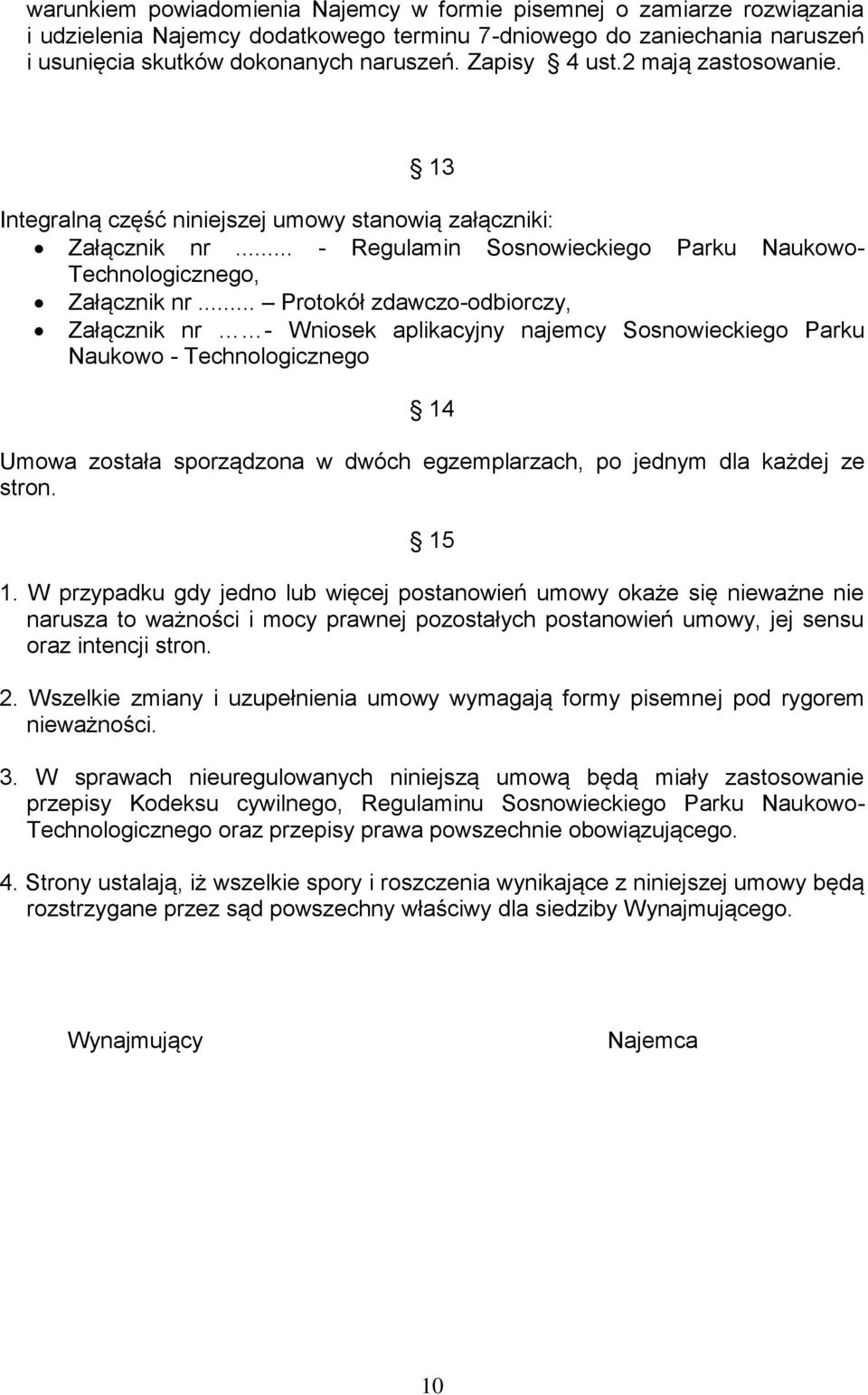 .. Protokół zdawczo-odbiorczy, Załącznik nr - Wniosek aplikacyjny najemcy Sosnowieckiego Parku Naukowo - Technologicznego 14 Umowa została sporządzona w dwóch egzemplarzach, po jednym dla każdej ze