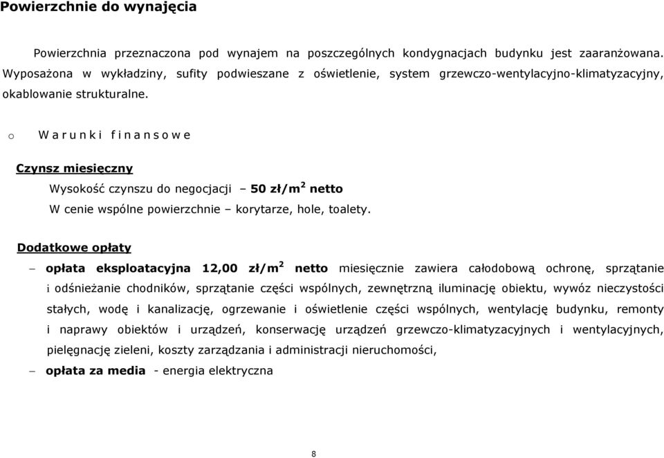 o Warunki finansowe Czynsz miesięczny Wysokość czynszu do negocjacji 50 zł/m 2 netto W cenie wspólne powierzchnie korytarze, hole, toalety.