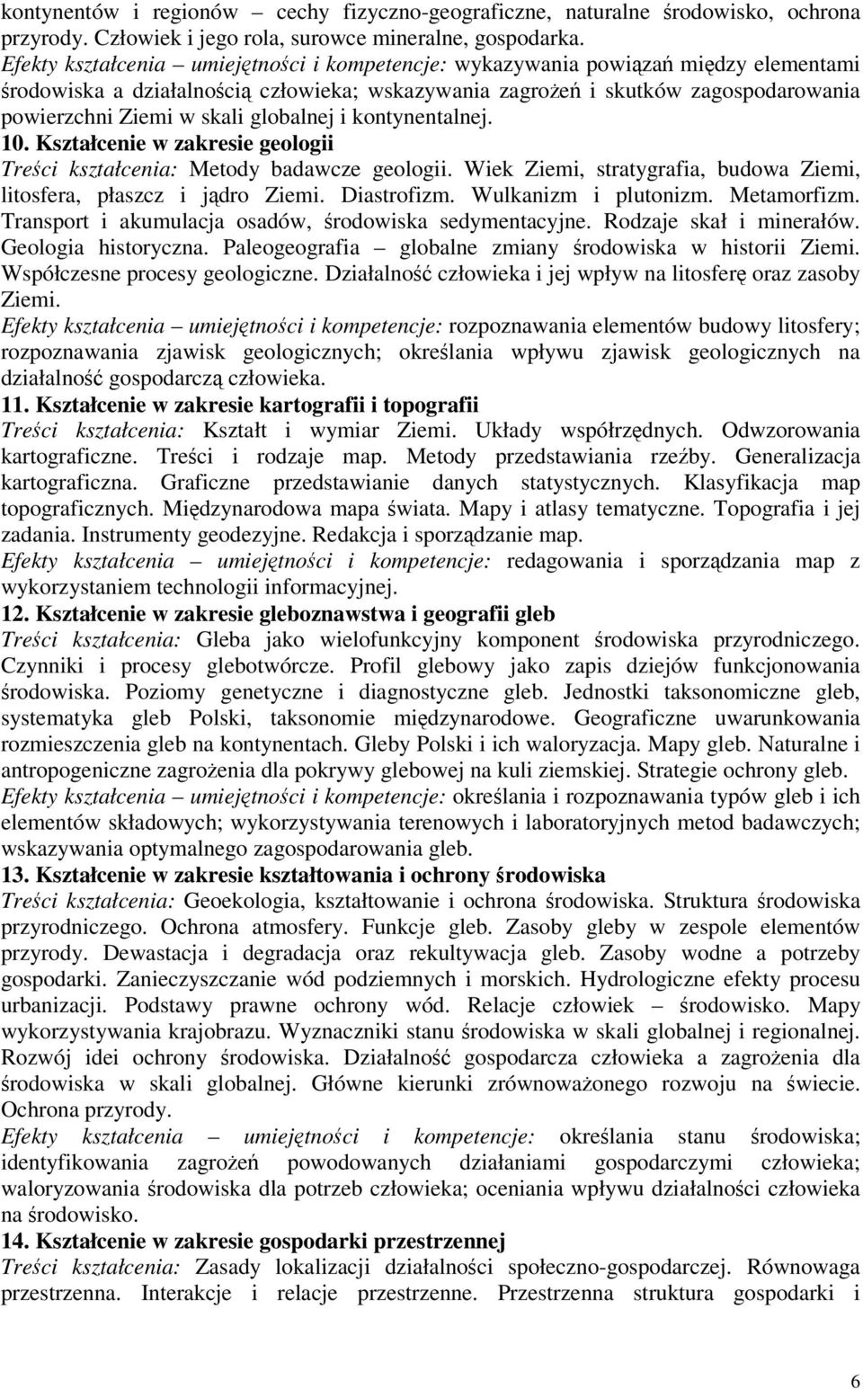 kontynentalnej. 10. Kształcenie w zakresie geologii Treci kształcenia: Metody badawcze geologii. Wiek Ziemi, stratygrafia, budowa Ziemi, litosfera, płaszcz i jdro Ziemi. Diastrofizm.
