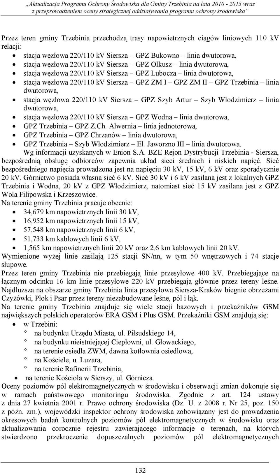 Siersza GPZ Szyb Artur Szyb Włodzimierz linia dwutorowa, stacja węzłowa 220/110 kv Siersza GPZ Wodna linia dwutorowa, GPZ Trzebinia GPZ Z.Ch.