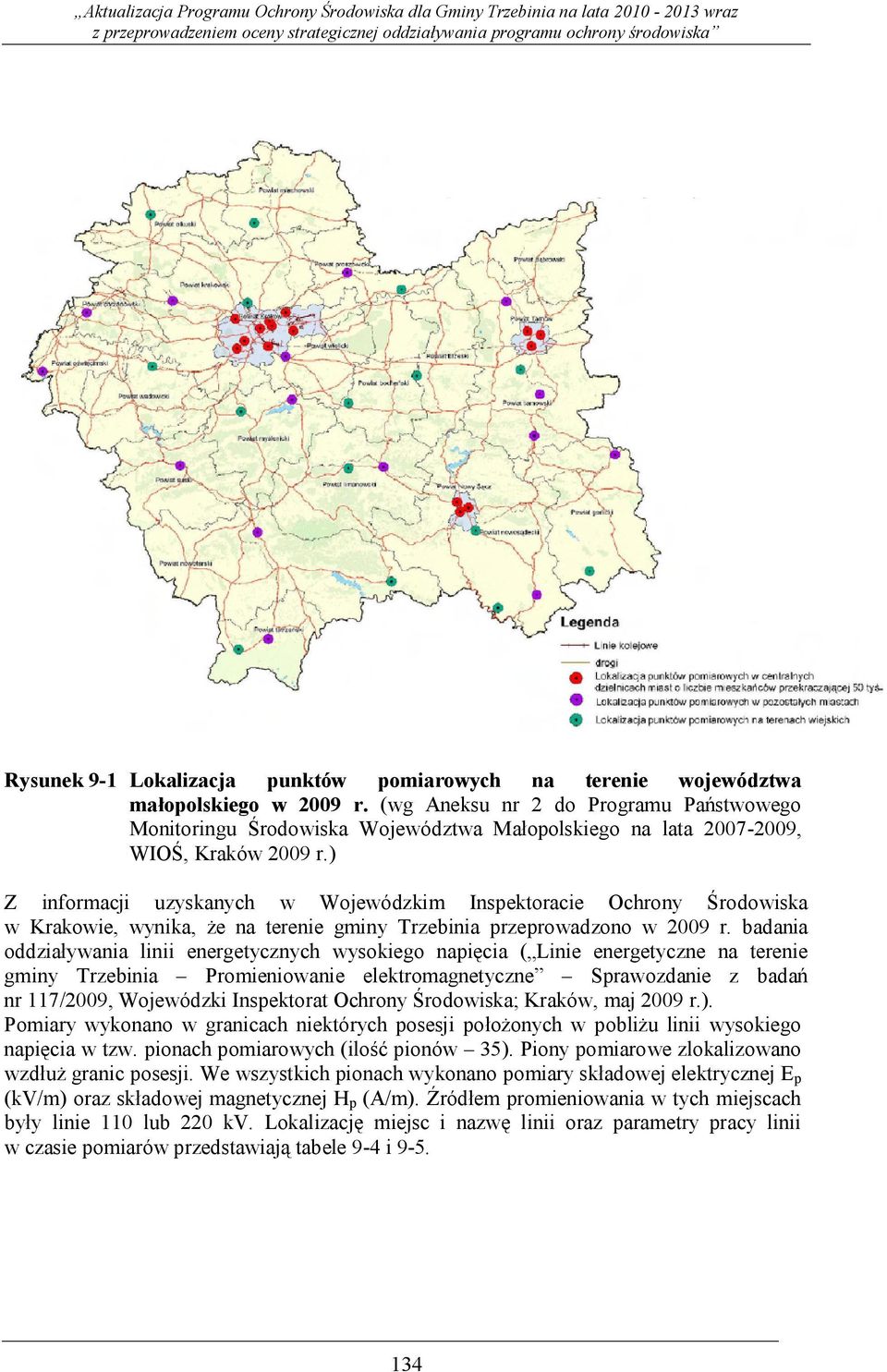 ) Z informacji uzyskanych w Wojewódzkim Inspektoracie Ochrony Środowiska w Krakowie, wynika, że na terenie gminy Trzebinia przeprowadzono w 2009 r.