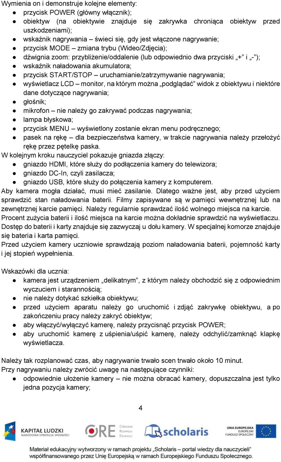 START/STOP uruchamianie/zatrzymywanie nagrywania; wyświetlacz LCD monitor, na którym można podglądać widok z obiektywu i niektóre dane dotyczące nagrywania; głośnik; mikrofon nie należy go zakrywać