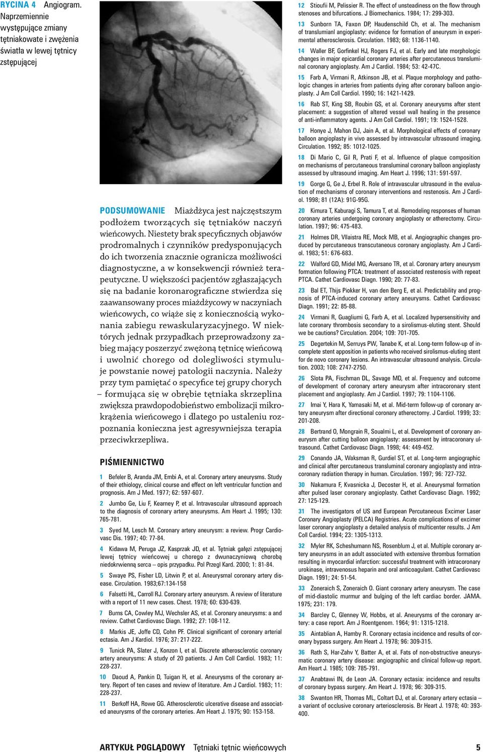 Niestety brak specyficznych objawów prodromalnych i czynników predysponujących do ich tworzenia znacznie ogranicza możliwości diagnostyczne, a w konsekwencji również terapeutyczne.