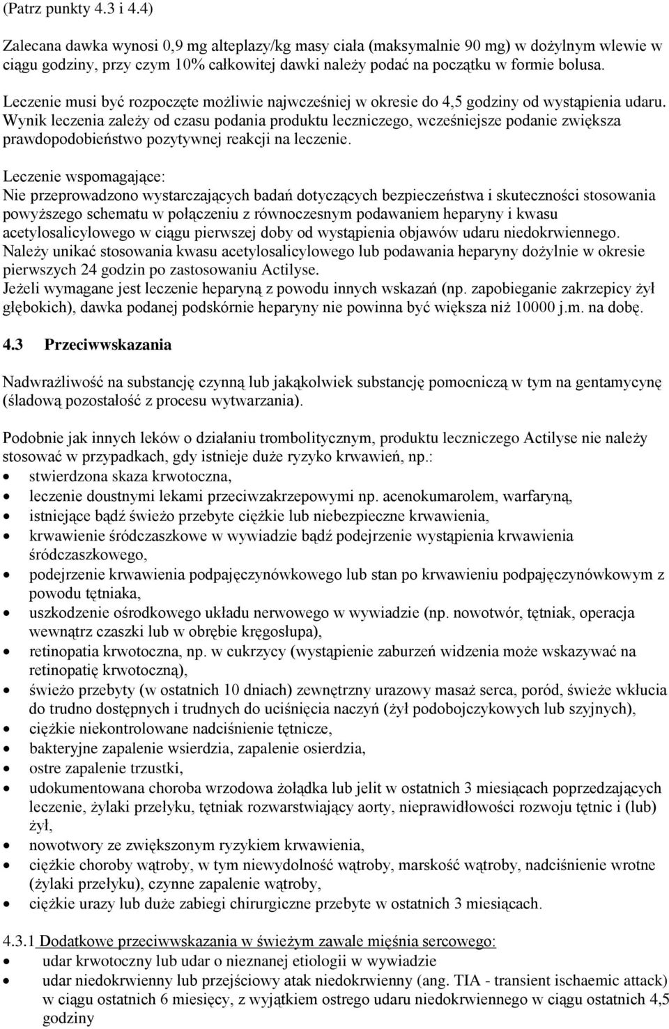 Leczenie musi być rozpoczęte możliwie najwcześniej w okresie do 4,5 godziny od wystąpienia udaru.