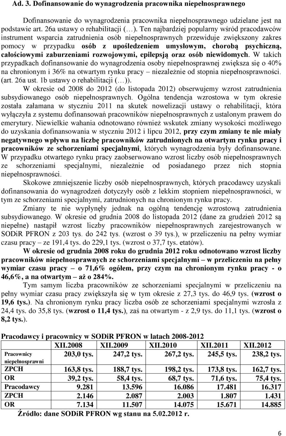 całościowymi zaburzeniami rozwojowymi, epilepsją oraz osób niewidomych.