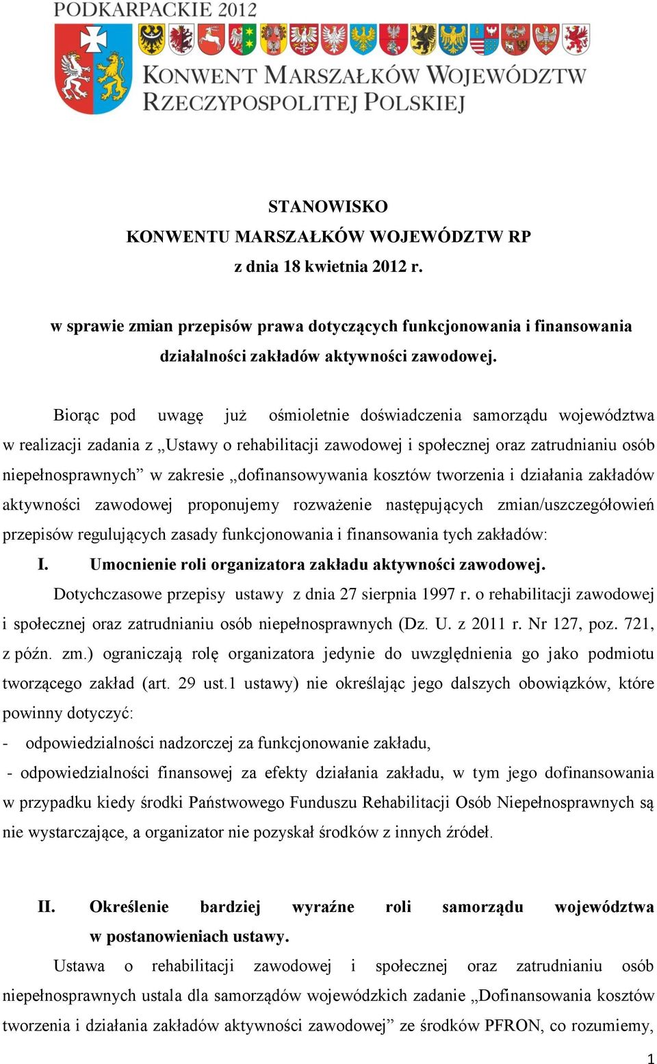 dofinansowywania kosztów tworzenia i działania zakładów aktywności zawodowej proponujemy rozważenie następujących zmian/uszczegółowień przepisów regulujących zasady funkcjonowania i finansowania tych