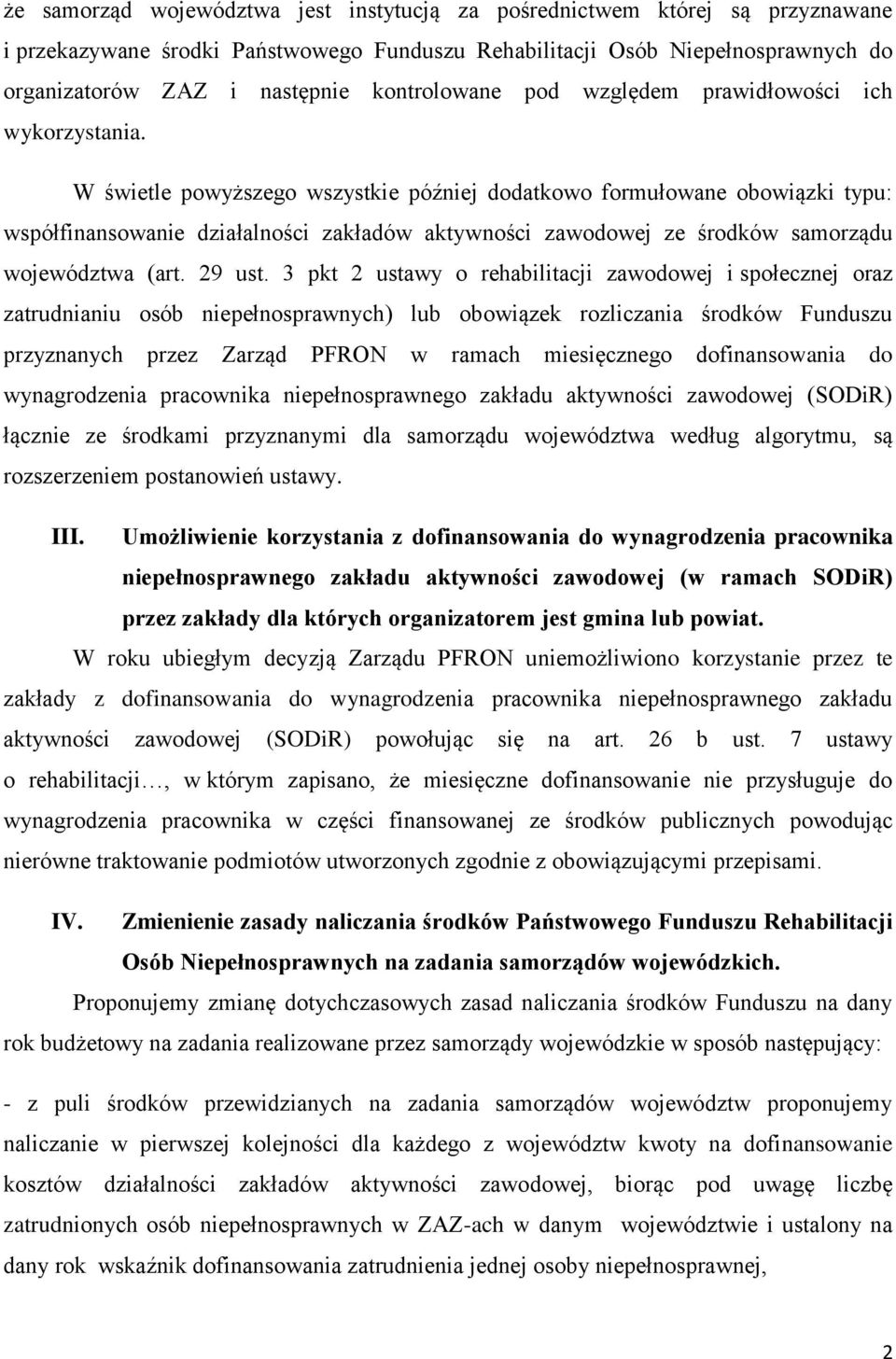 W świetle powyższego wszystkie później dodatkowo formułowane obowiązki typu: współfinansowanie działalności zakładów aktywności zawodowej ze środków samorządu województwa (art. 29 ust.