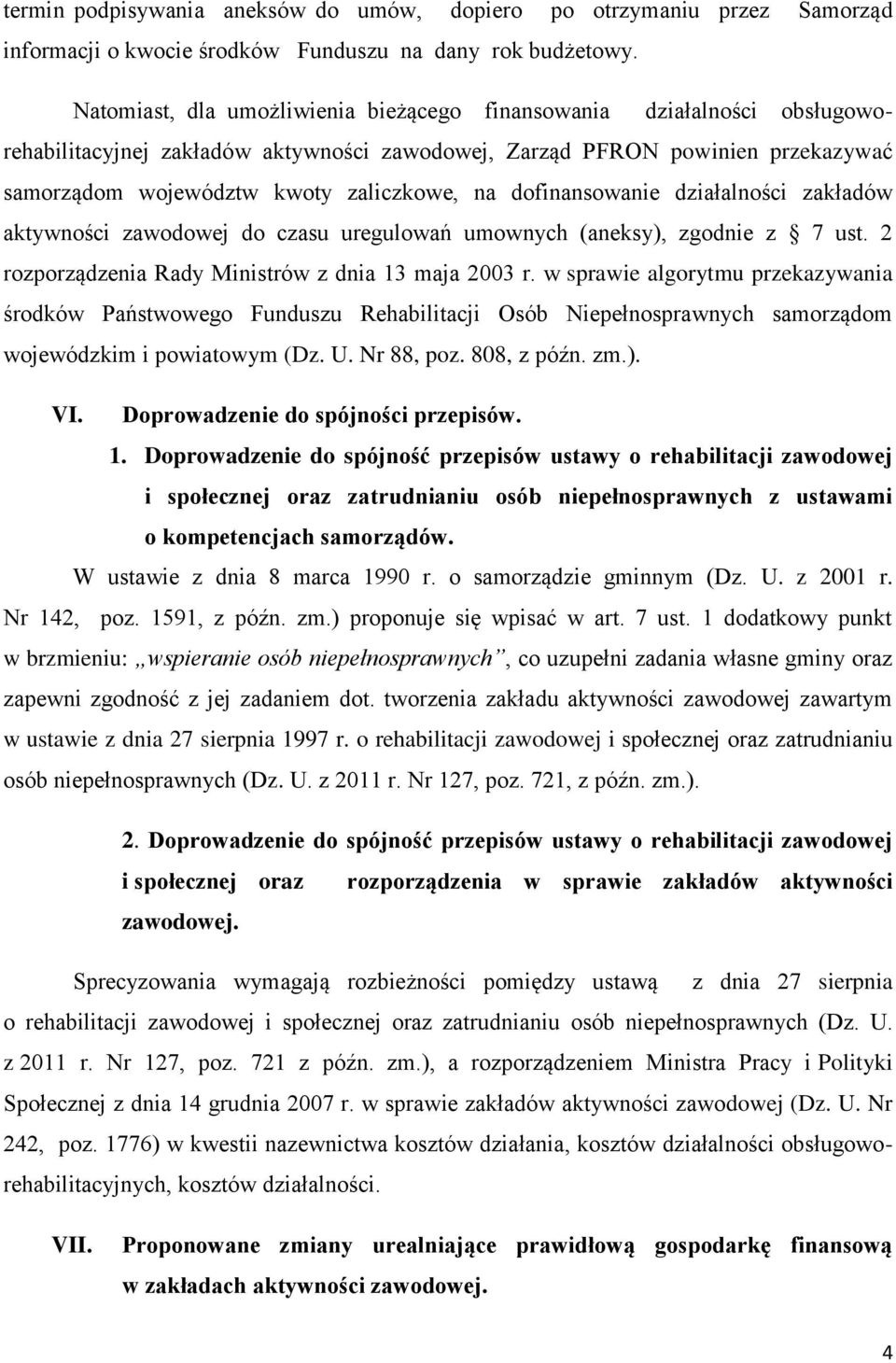 dofinansowanie działalności zakładów aktywności zawodowej do czasu uregulowań umownych (aneksy), zgodnie z 7 ust. 2 rozporządzenia Rady Ministrów z dnia 13 maja 2003 r.