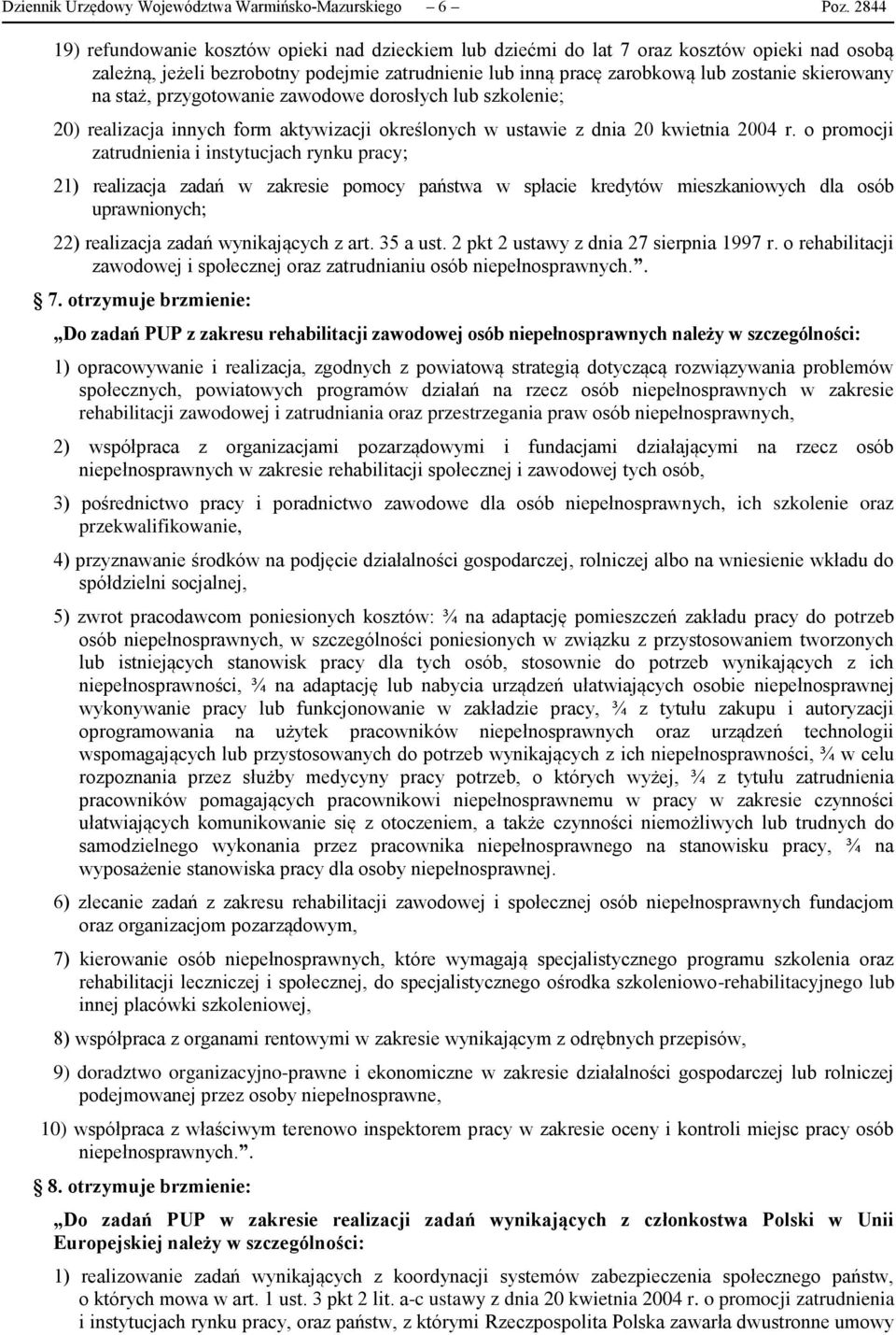 na staż, przygotowanie zawodowe dorosłych lub szkolenie; 20) realizacja innych form aktywizacji określonych w ustawie z dnia 20 kwietnia 2004 r.