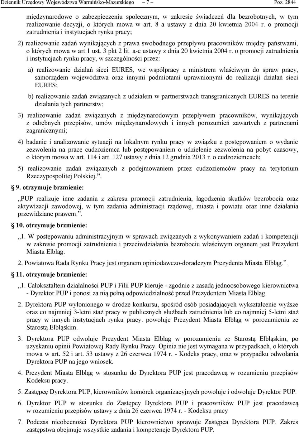 o promocji zatrudnienia i instytucjach rynku pracy; 2) realizowanie zadań wynikających z prawa swobodnego przepływu pracowników między państwami, o których mowa w art.1 ust. 3 pkt 2 lit.