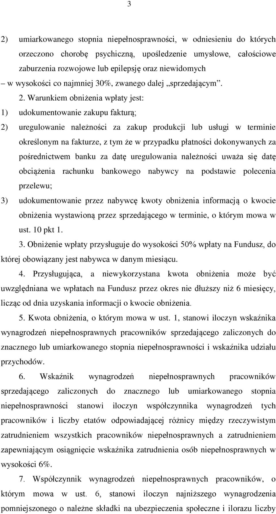 Warunkiem obniżenia wpłaty jest: 1) udokumentowanie zakupu fakturą; 2) uregulowanie należności za zakup produkcji lub usługi w terminie określonym na fakturze, z tym że w przypadku płatności