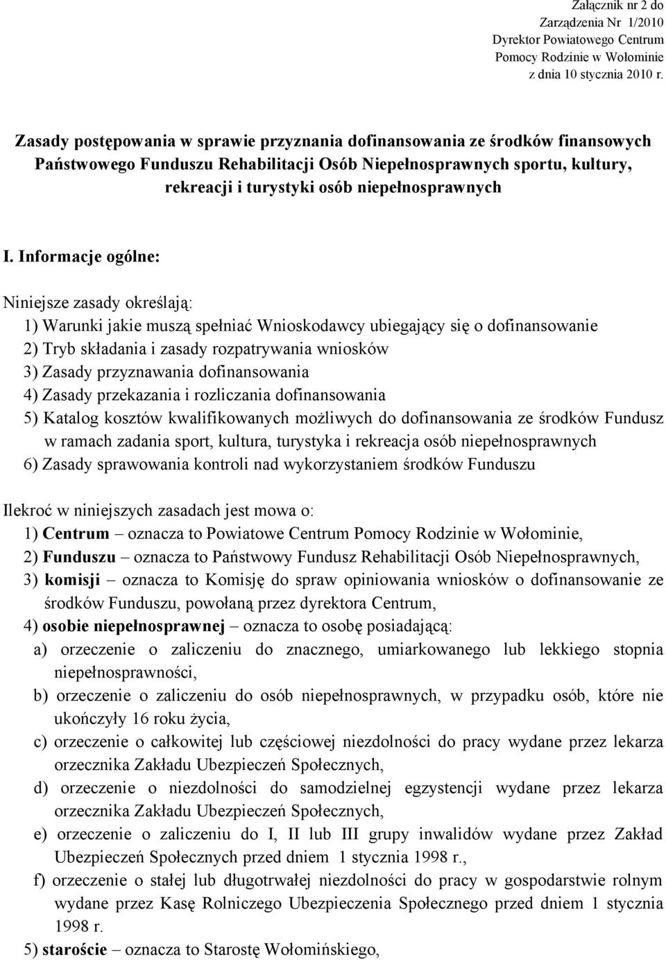 I. Informacje ogólne: Niniejsze zasady określają: 1) Warunki jakie muszą spełniać Wnioskodawcy ubiegający się o dofinansowanie 2) Tryb składania i zasady rozpatrywania wniosków 3) Zasady przyznawania