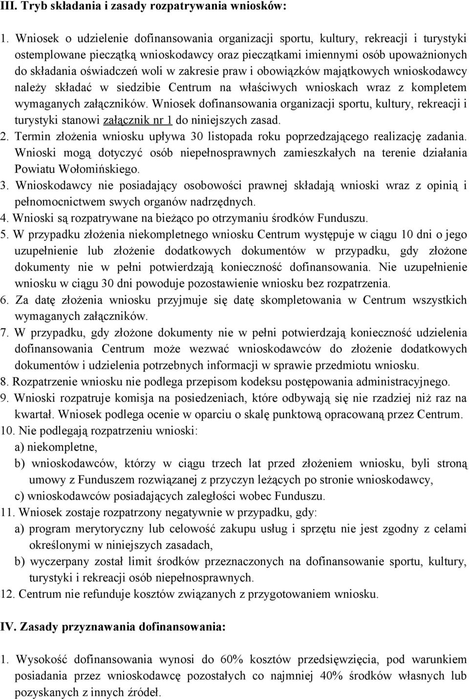 zakresie praw i obowiązków majątkowych wnioskodawcy należy składać w siedzibie Centrum na właściwych wnioskach wraz z kompletem wymaganych załączników.