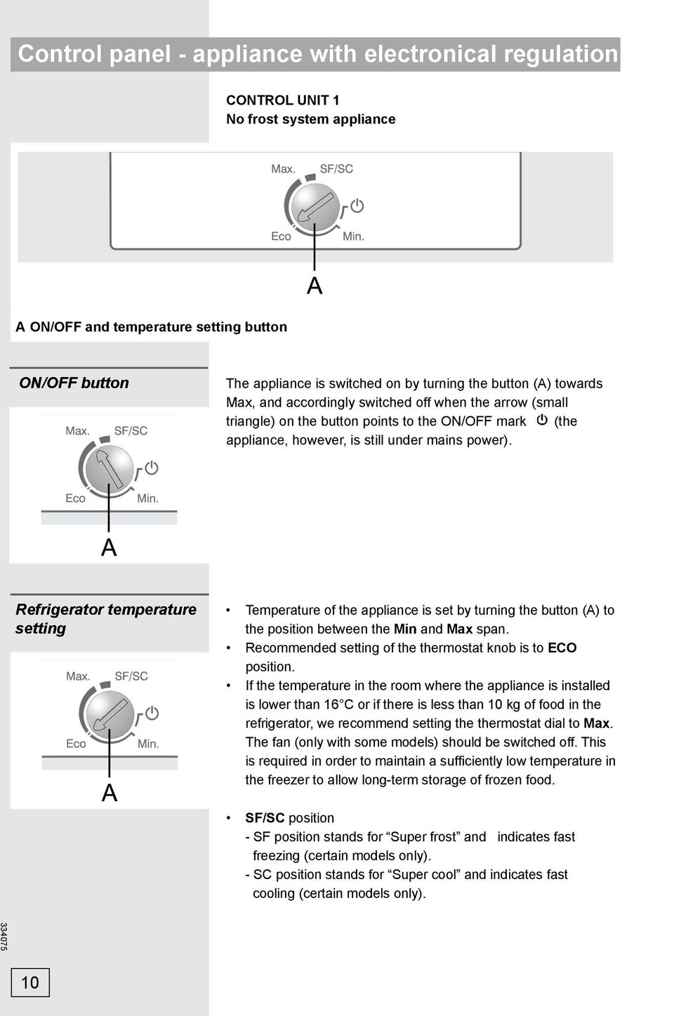 Refrigerator temperature setting Temperature of the appliance is set by turning the button (A) to the position between the Min and Max span.