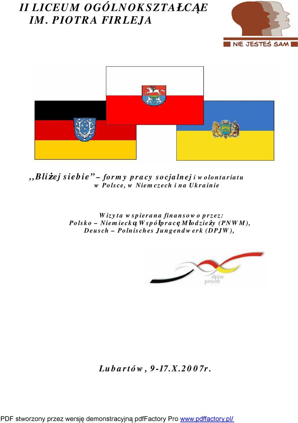 Polsce, w Niemczech i na Ukrainie Wizyta wspierana finansowo przez: