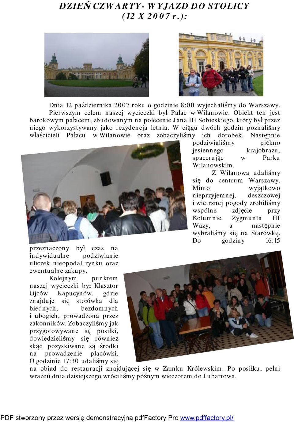 W ciągu dwóch godzin poznaliśmy właścicieli Pałacu w Wilanowie oraz zobaczyliśmy ich dorobek. Następnie podziwialiśmy piękno jesiennego krajobrazu, spacerując w Parku Wilanowskim.