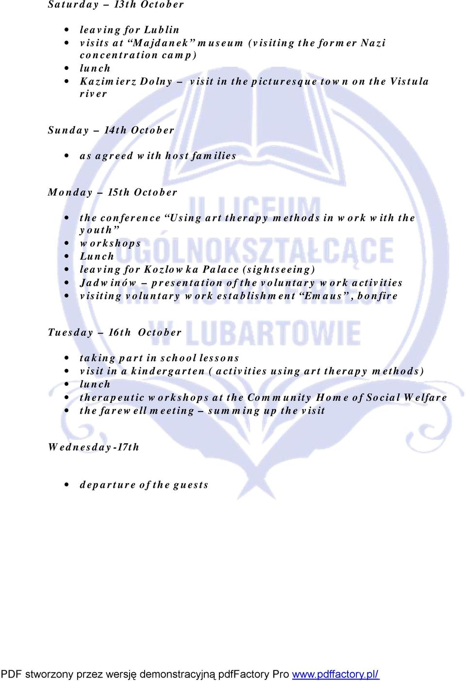 (sightseeing) Jadwinów presentation of the voluntary work activities visiting voluntary work establishment Emaus, bonfire Tuesday 16th October taking part in school lessons visit in a