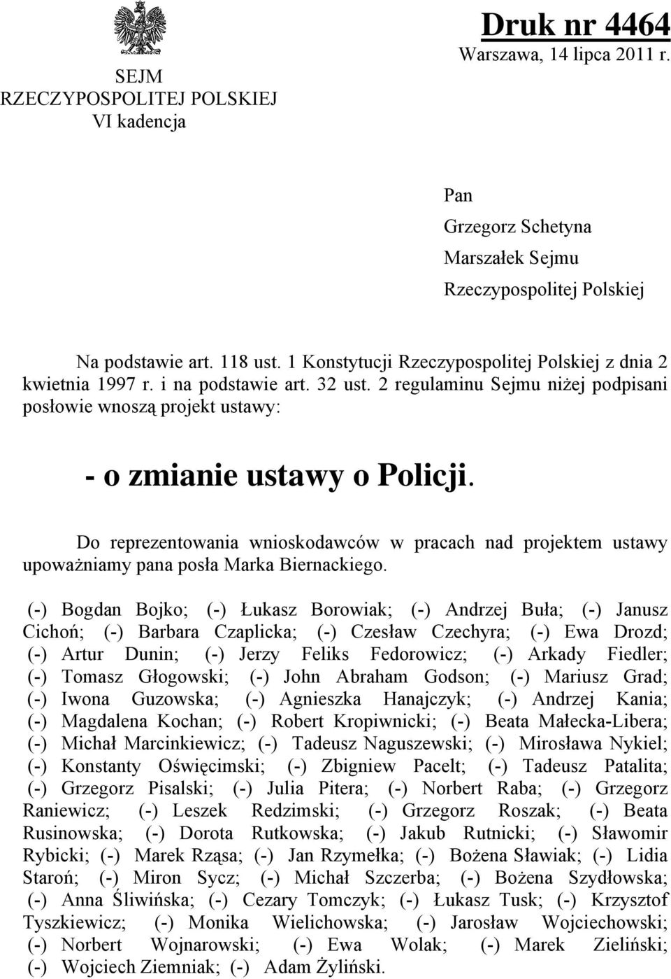 Do reprezentowania wnioskodawców w pracach nad projektem ustawy upoważniamy pana posła Marka Biernackiego.