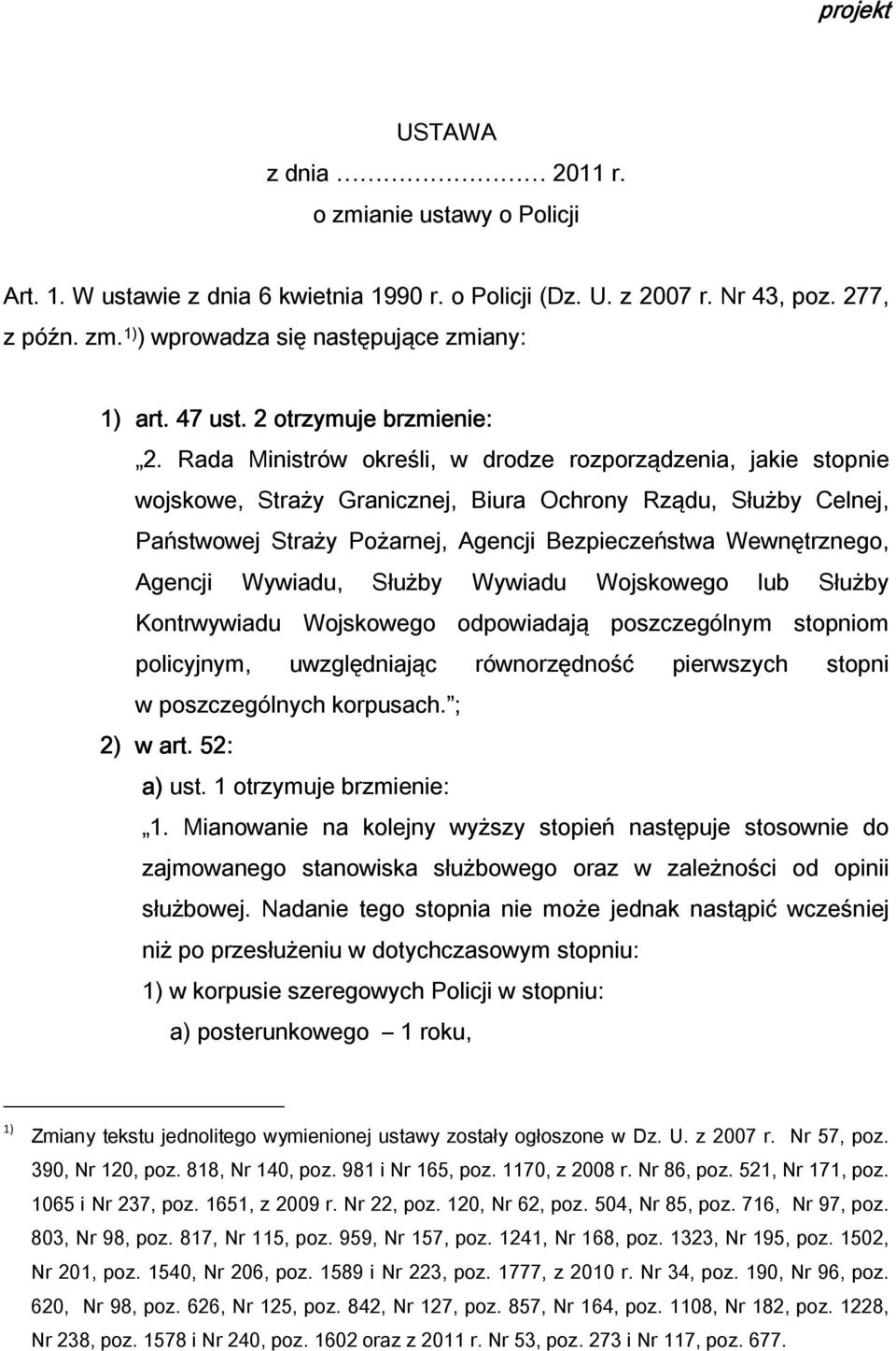 Rada Ministrów określi, w drodze rozporządzenia, jakie stopnie wojskowe, Straży Granicznej, Biura Ochrony Rządu, Służby Celnej, Państwowej Straży Pożarnej, Agencji Bezpieczeństwa Wewnętrznego,