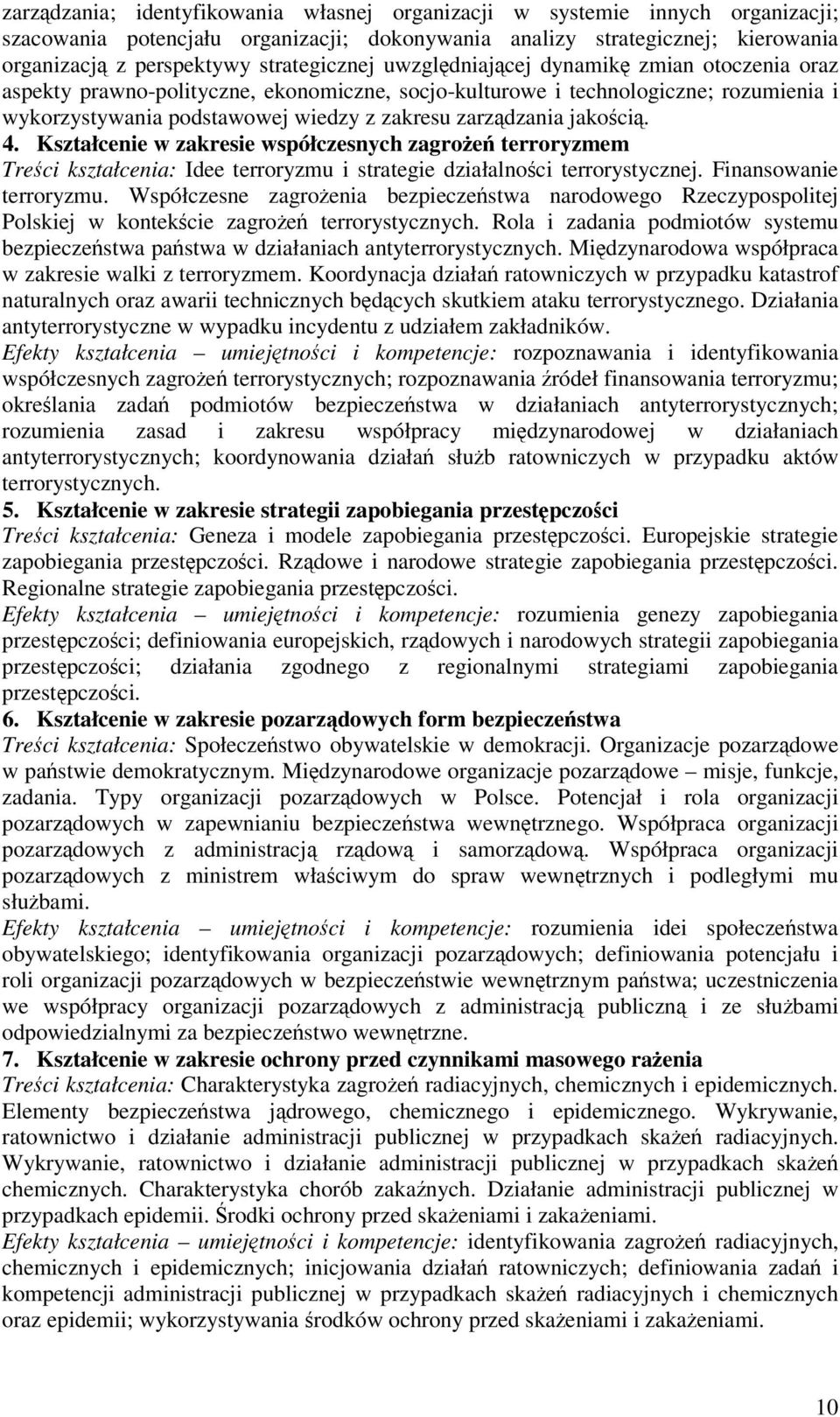 Kształcenie w zakresie współczesnych zagroe terroryzmem Treci kształcenia: Idee terroryzmu i strategie działalnoci terrorystycznej. Finansowanie terroryzmu.