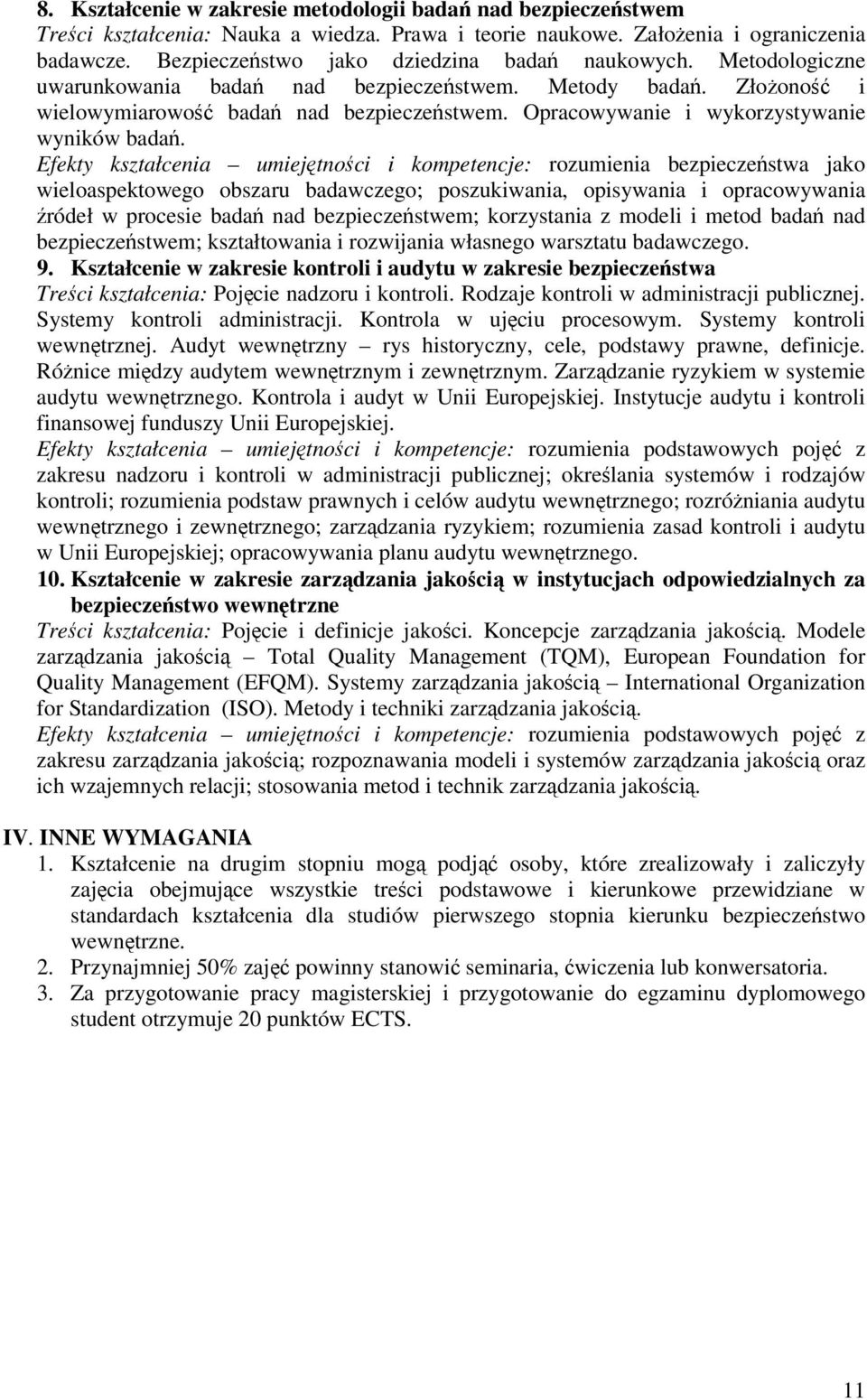 Efekty kształcenia umiejtnoci i kompetencje: rozumienia bezpieczestwa jako wieloaspektowego obszaru badawczego; poszukiwania, opisywania i opracowywania ródeł w procesie bada nad bezpieczestwem;