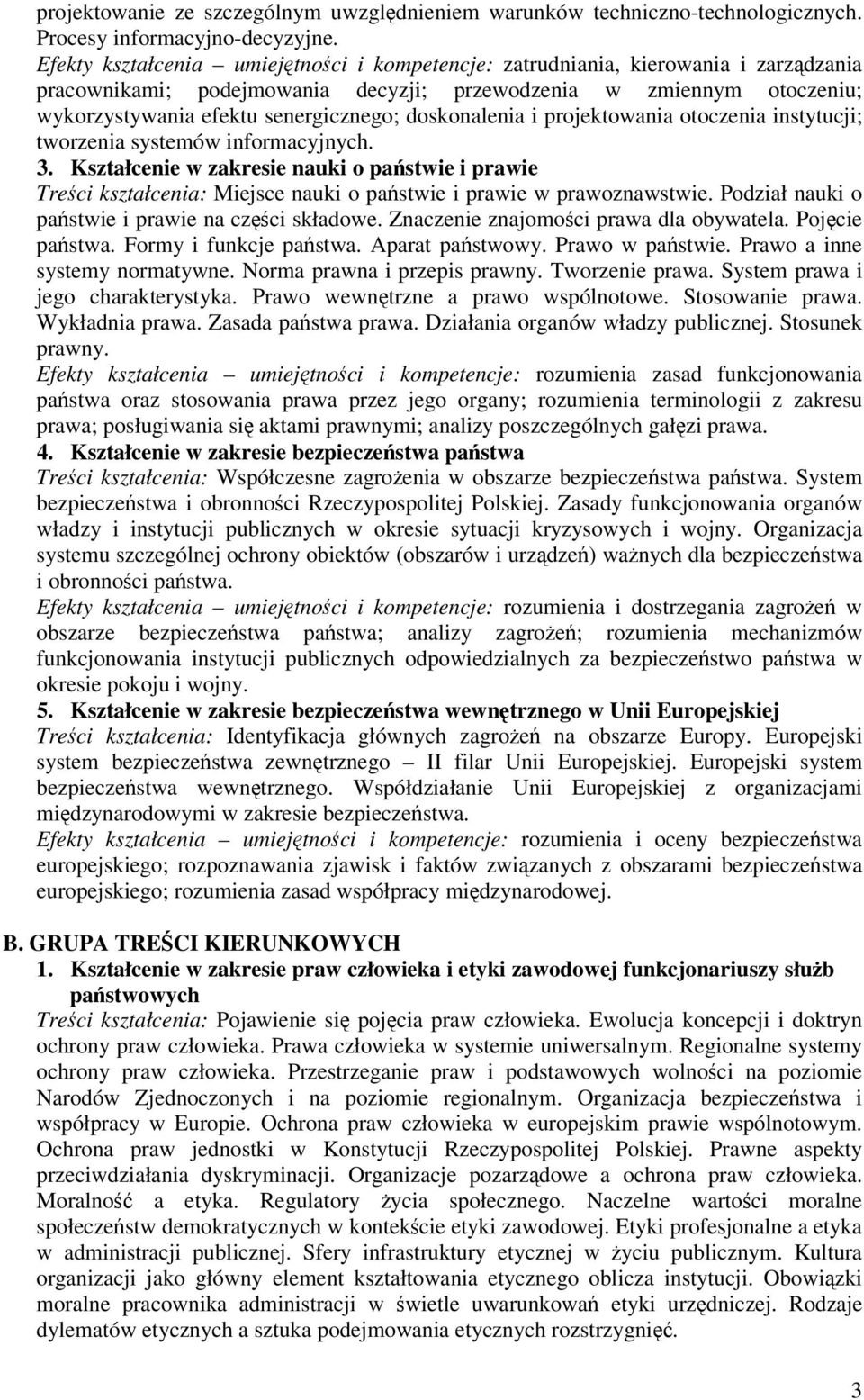 doskonalenia i projektowania otoczenia instytucji; tworzenia systemów informacyjnych. 3.