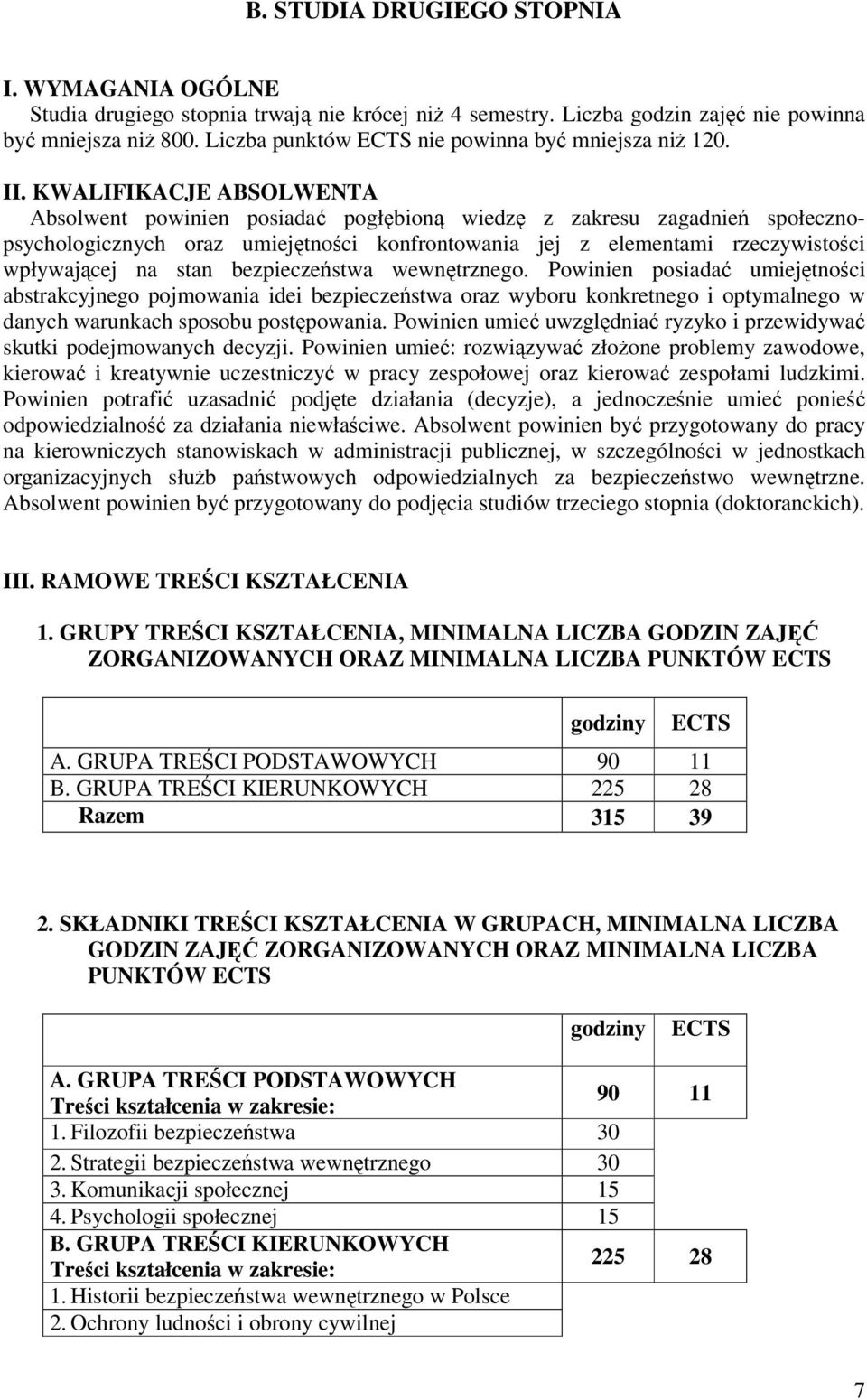KWALIFIKACJE ABSOLWENTA Absolwent powinien posiada pogłbion wiedz z zakresu zagadnie społecznopsychologicznych oraz umiejtnoci konfrontowania jej z elementami rzeczywistoci wpływajcej na stan