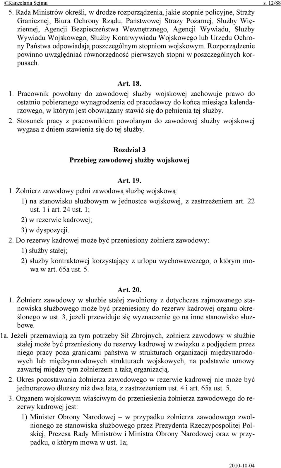 Agencji Wywiadu, Służby Wywiadu Wojskowego, Służby Kontrwywiadu Wojskowego lub Urzędu Ochrony Państwa odpowiadają poszczególnym stopniom wojskowym.