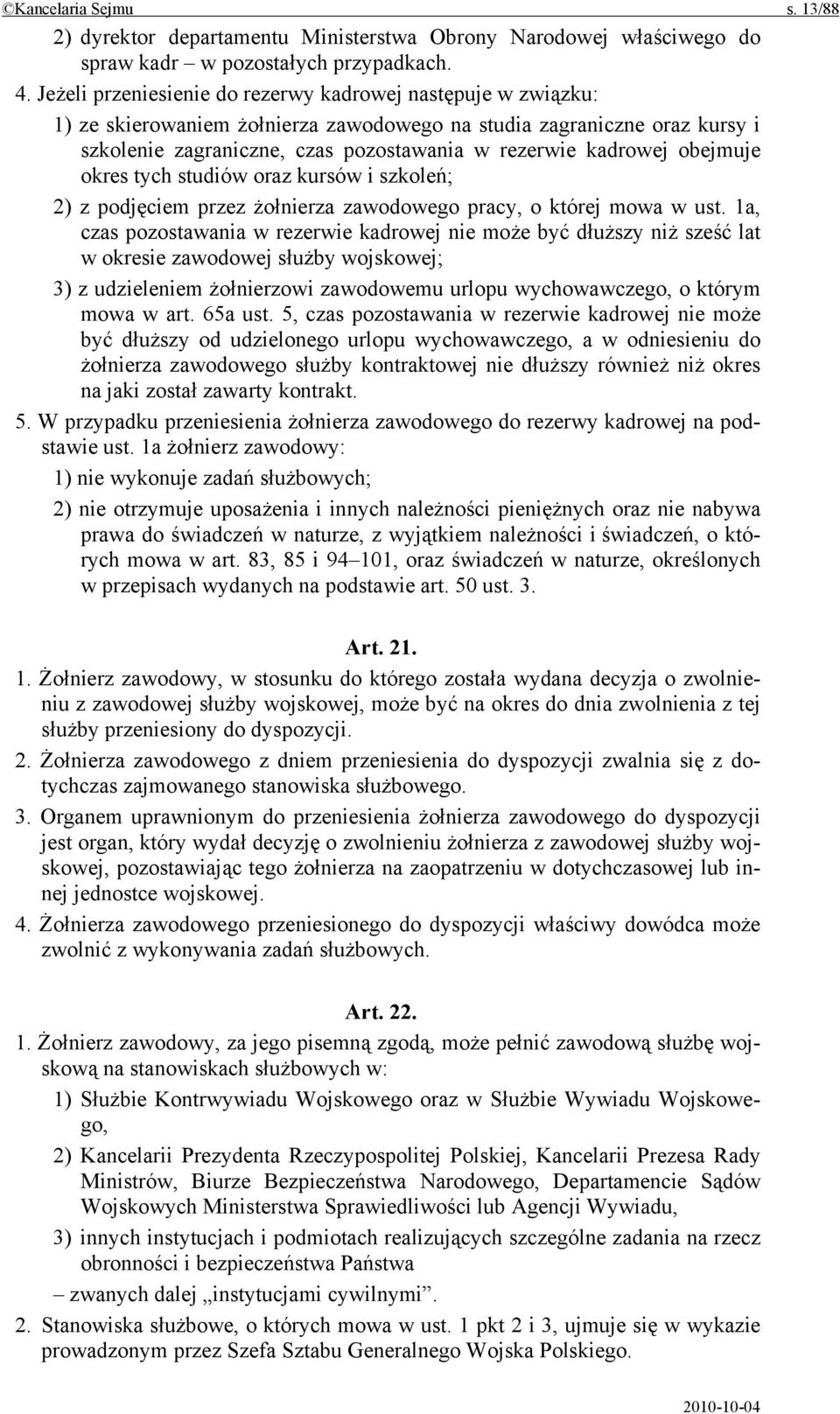 obejmuje okres tych studiów oraz kursów i szkoleń; 2) z podjęciem przez żołnierza zawodowego pracy, o której mowa w ust.