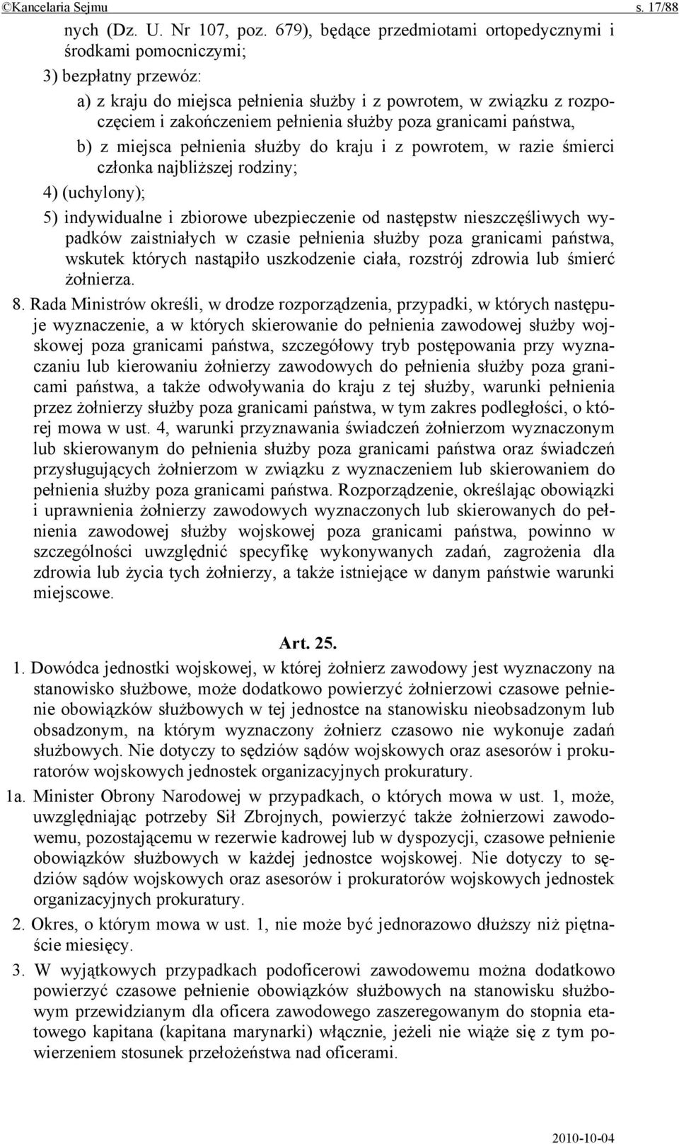 poza granicami państwa, b) z miejsca pełnienia służby do kraju i z powrotem, w razie śmierci członka najbliższej rodziny; 4) (uchylony); 5) indywidualne i zbiorowe ubezpieczenie od następstw