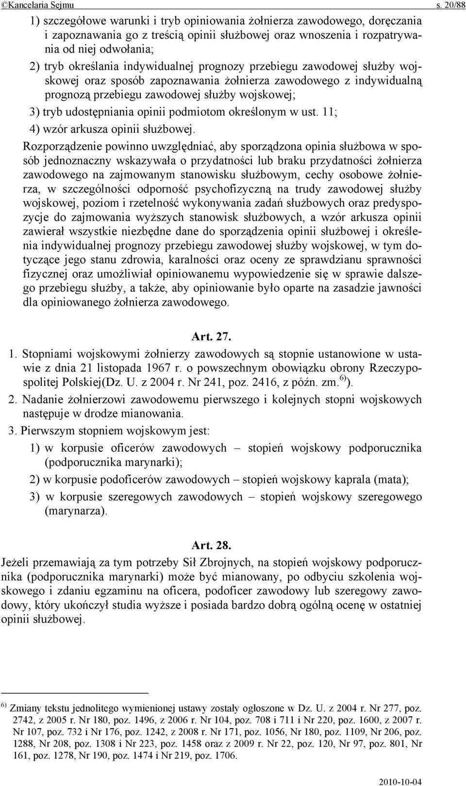 indywidualnej prognozy przebiegu zawodowej służby wojskowej oraz sposób zapoznawania żołnierza zawodowego z indywidualną prognozą przebiegu zawodowej służby wojskowej; 3) tryb udostępniania opinii